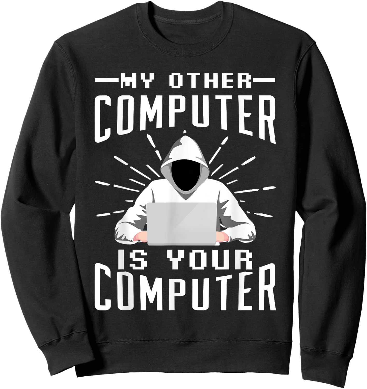 My Other Computer Is Your Computer Sweatshirt - Sweatshirt | Black