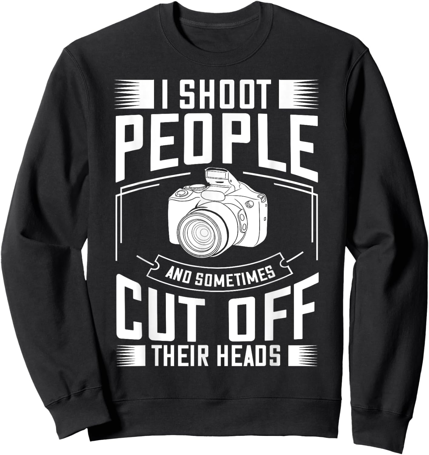 I Shoot People and Sometimes Cut Off Their Heads Gift Sweatshirt - Sweatshirt | Black