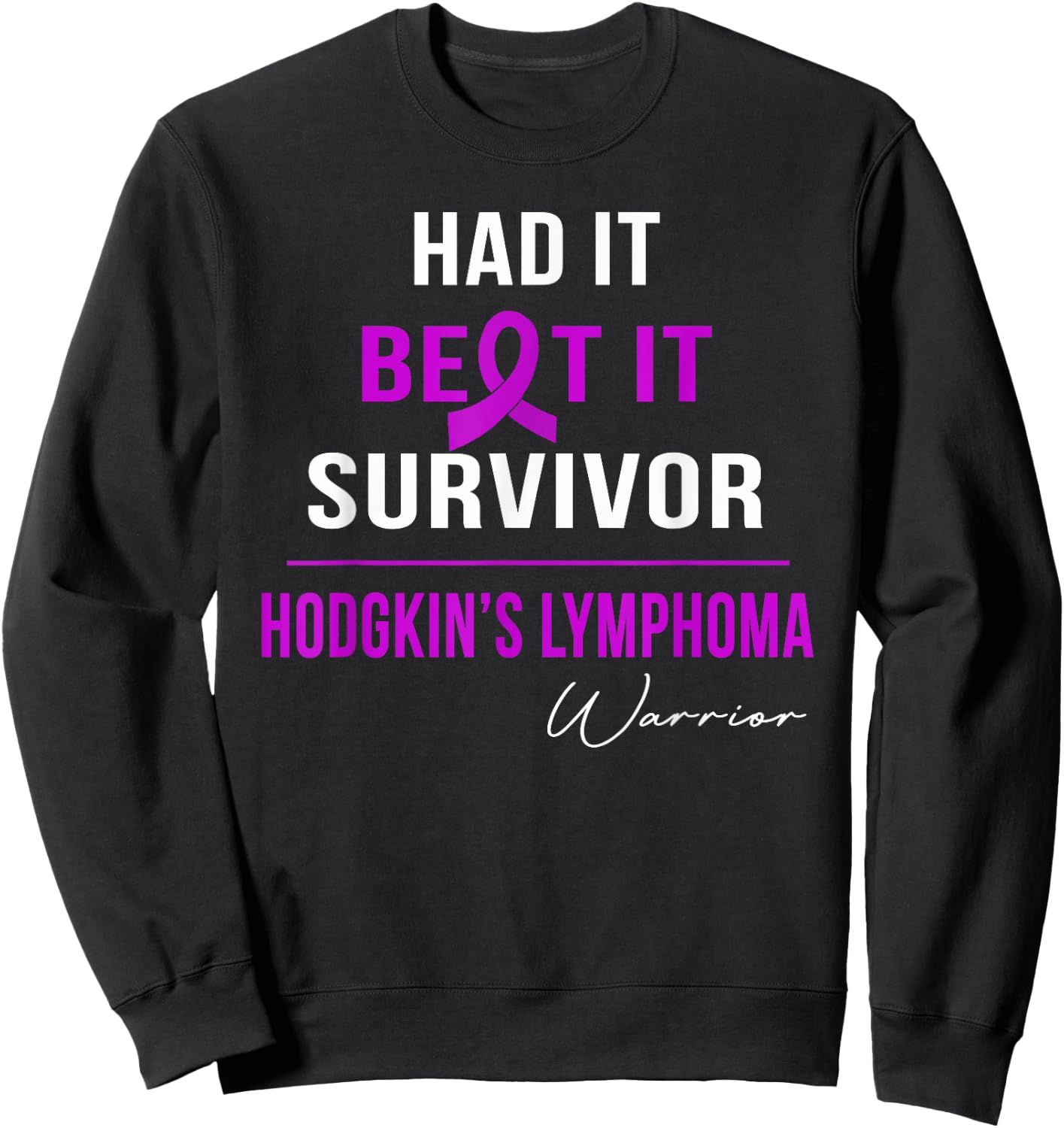 Hodgkin's Lymphoma Warrior- Had It,beat It,survivor Sweatshirt - Sweatshirt | Black