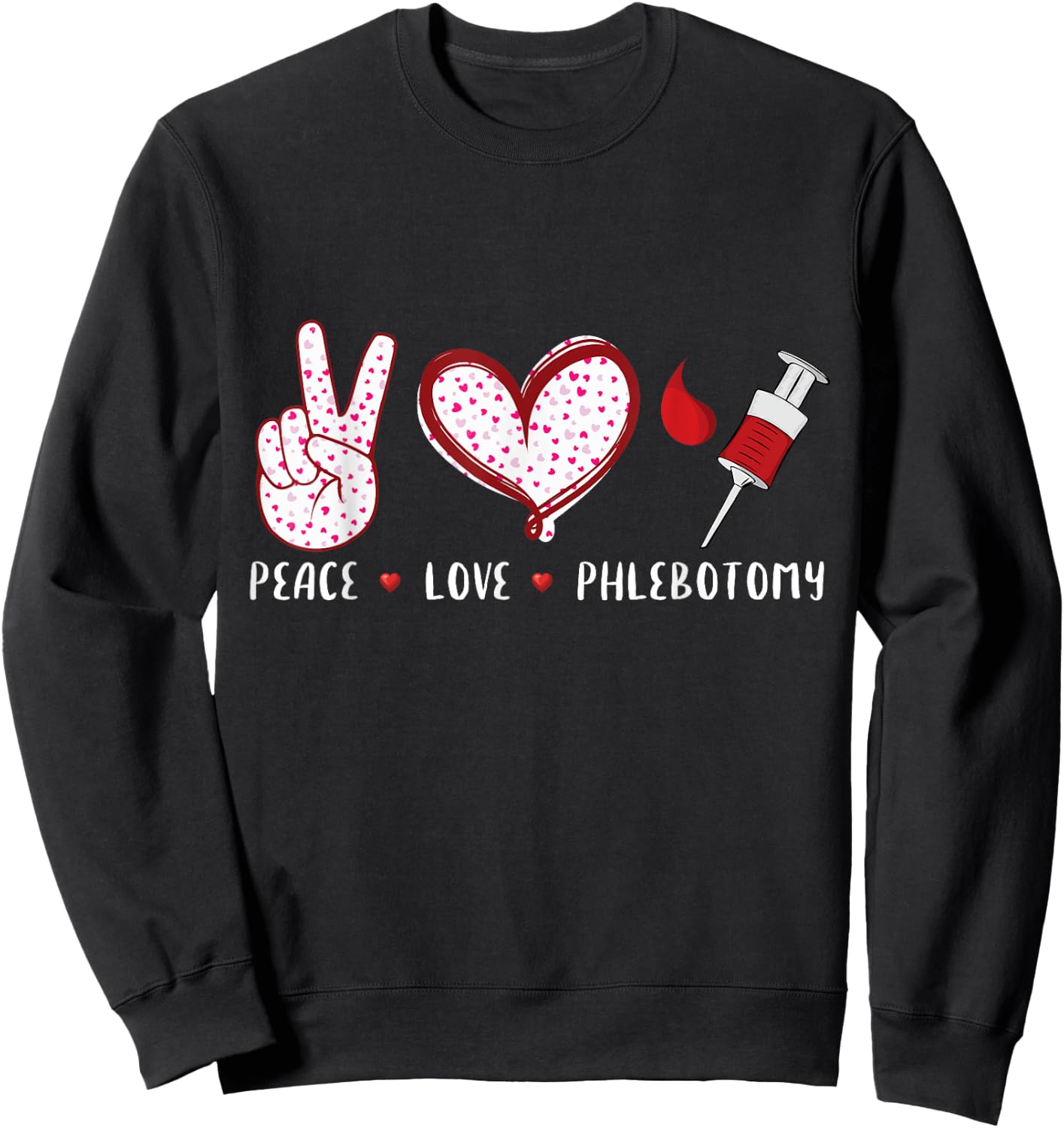 Peace Love Phlebotomy Vein Phlebotomist gifts women Sweatshirt - Sweatshirt | Black
