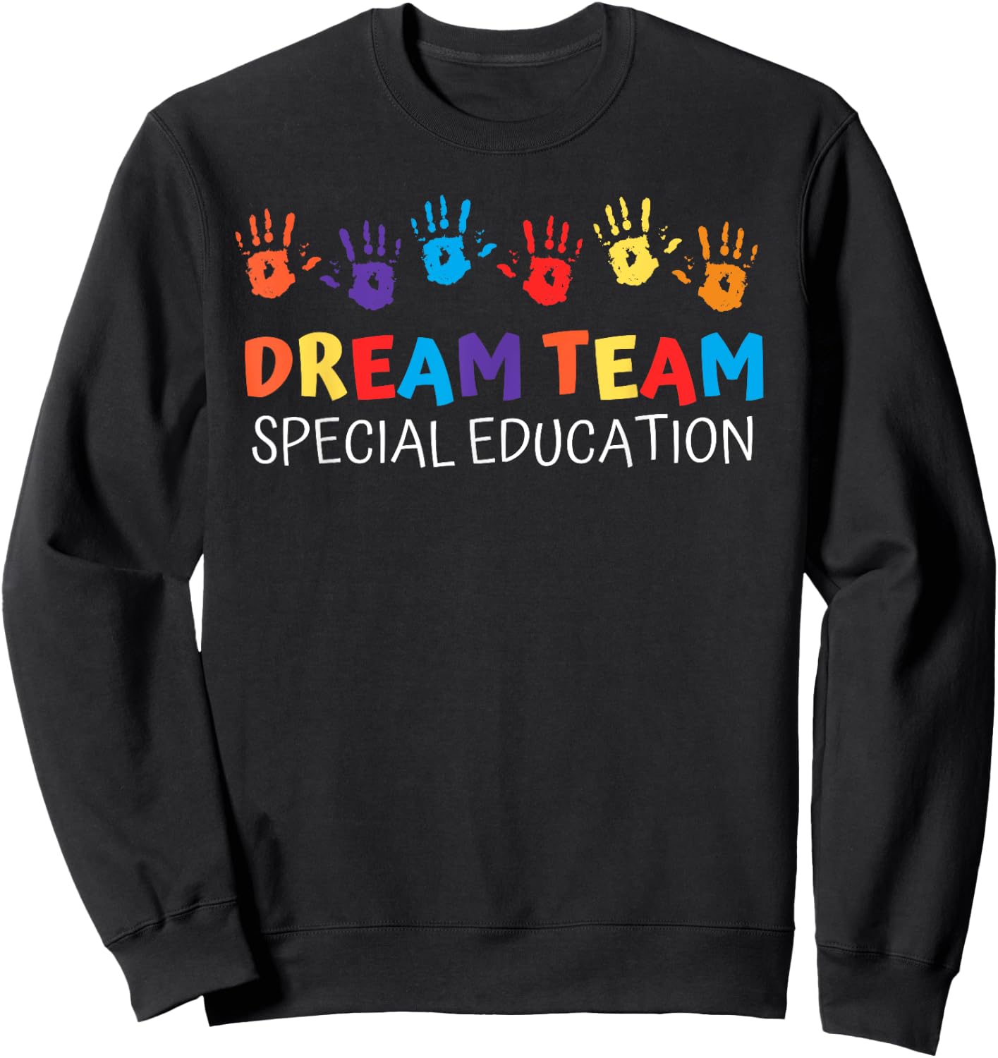 Hand Print Dream Team Special Education Teacher SPED Squad Women Girls Kids Sweatshirt - Sweatshirt | Black