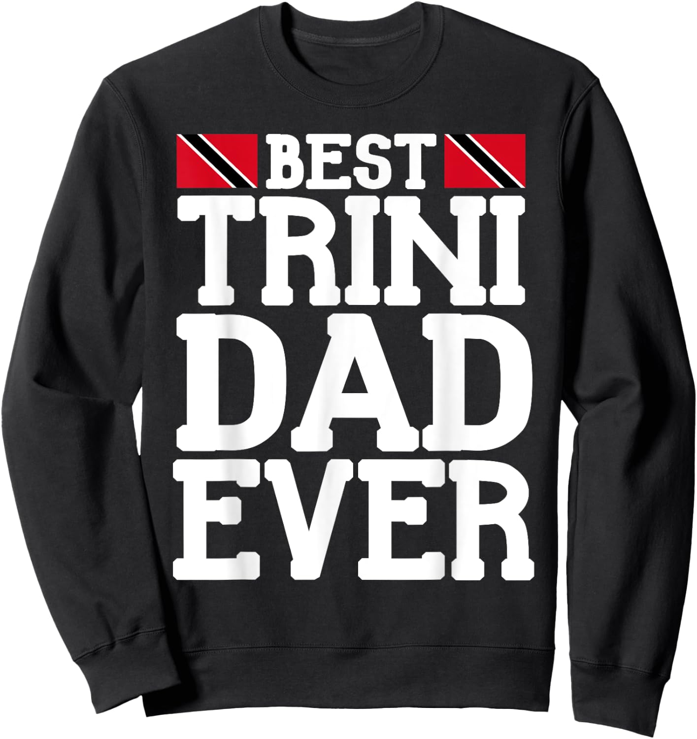 Flagcastle: Best Trini Dad Ever Father's Day Trinidad Sweatshirt - Sweatshirt | Black