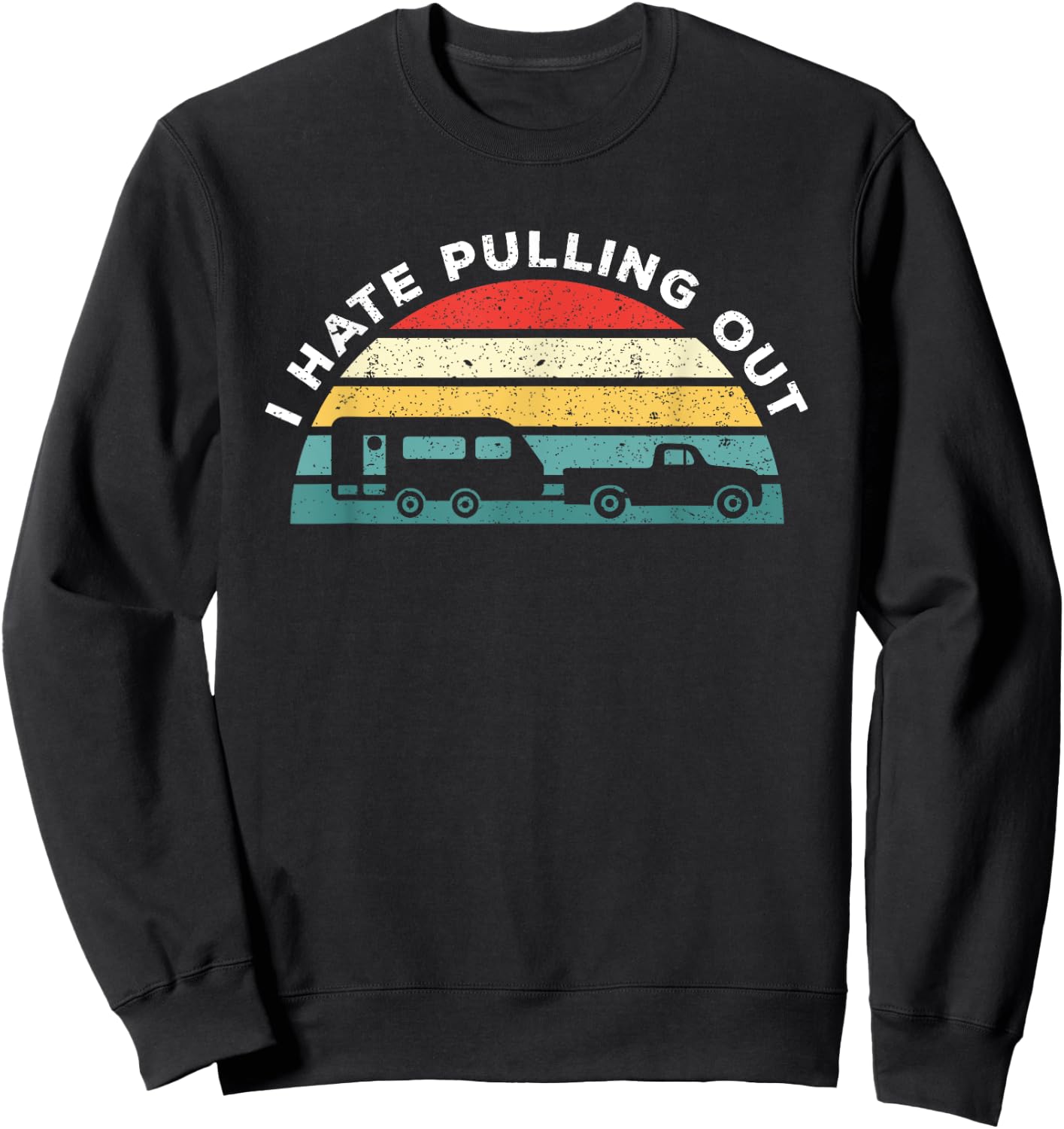I Hate Pulling Out Caravan Funny Camper Sweatshirt - Sweatshirt | Black