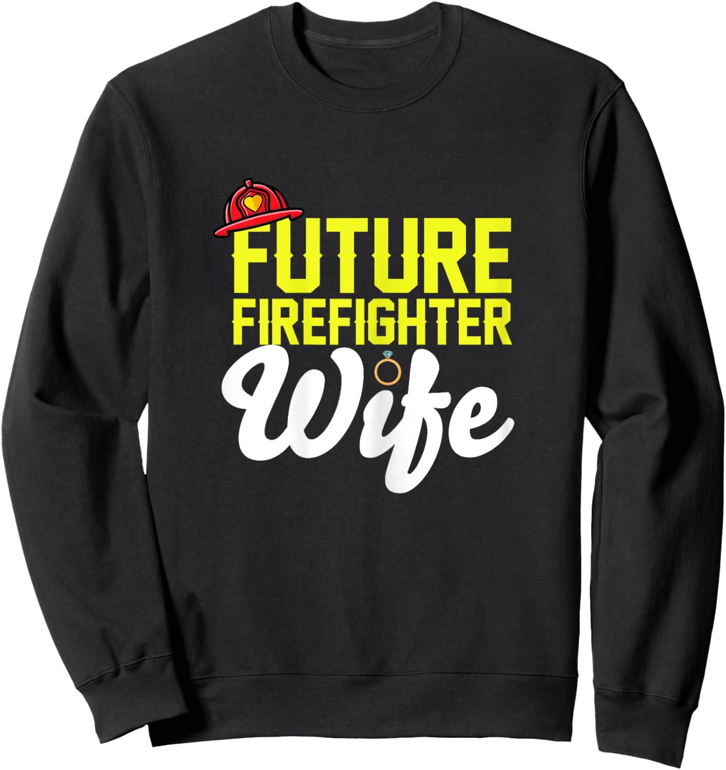 Future Firefighter Wife Fireman Girlfriend Fiance Engagement Sweatshirt - Sweatshirt | Black