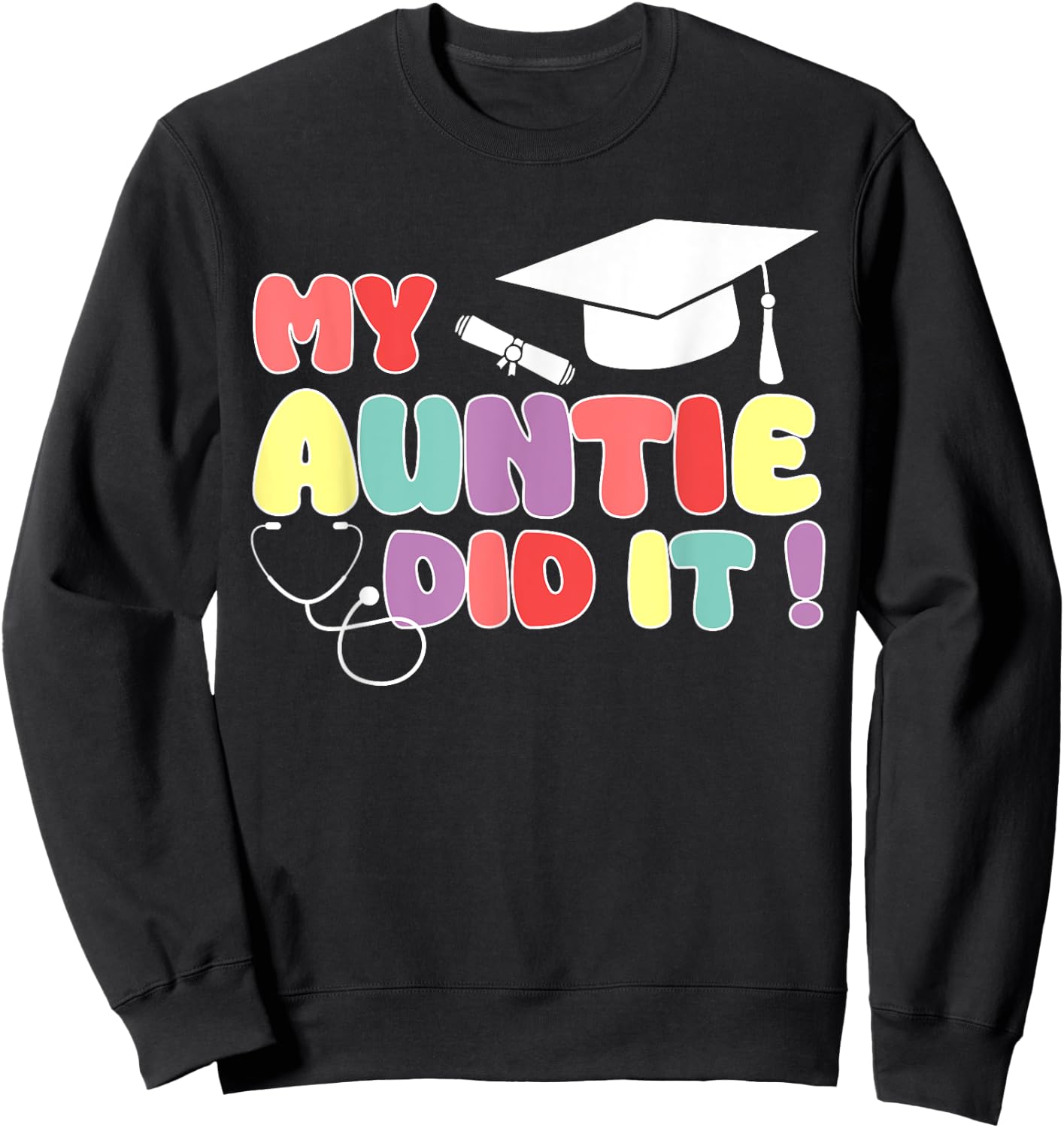 My Auntie Did It Aunt Graduation Nurse Doctor Aunt Graduated Sweatshirt - Sweatshirt | Black