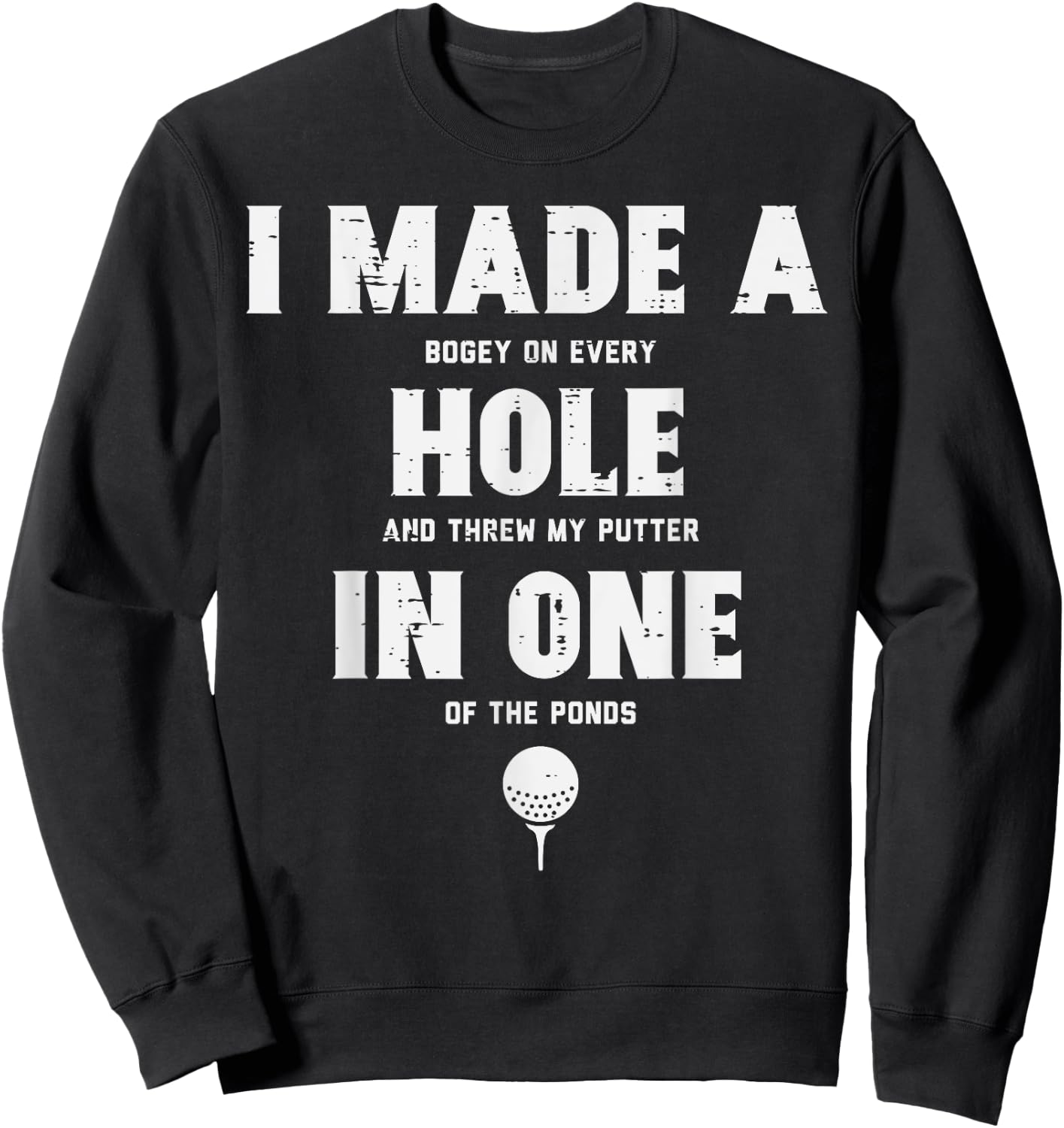 I Made A Hole In One Golfing Golf Lover Golfer Men Dad Sweatshirt - Sweatshirt | Black