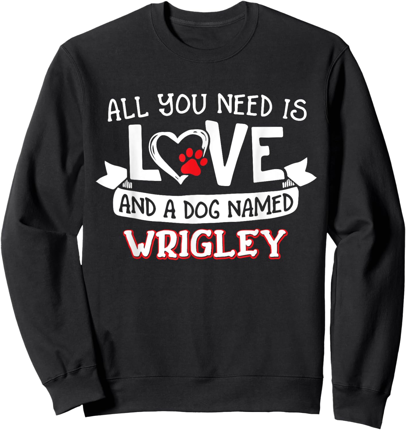 All you need is love and a dog named Wrigley small large Women Sweatshirt - Sweatshirt | Black