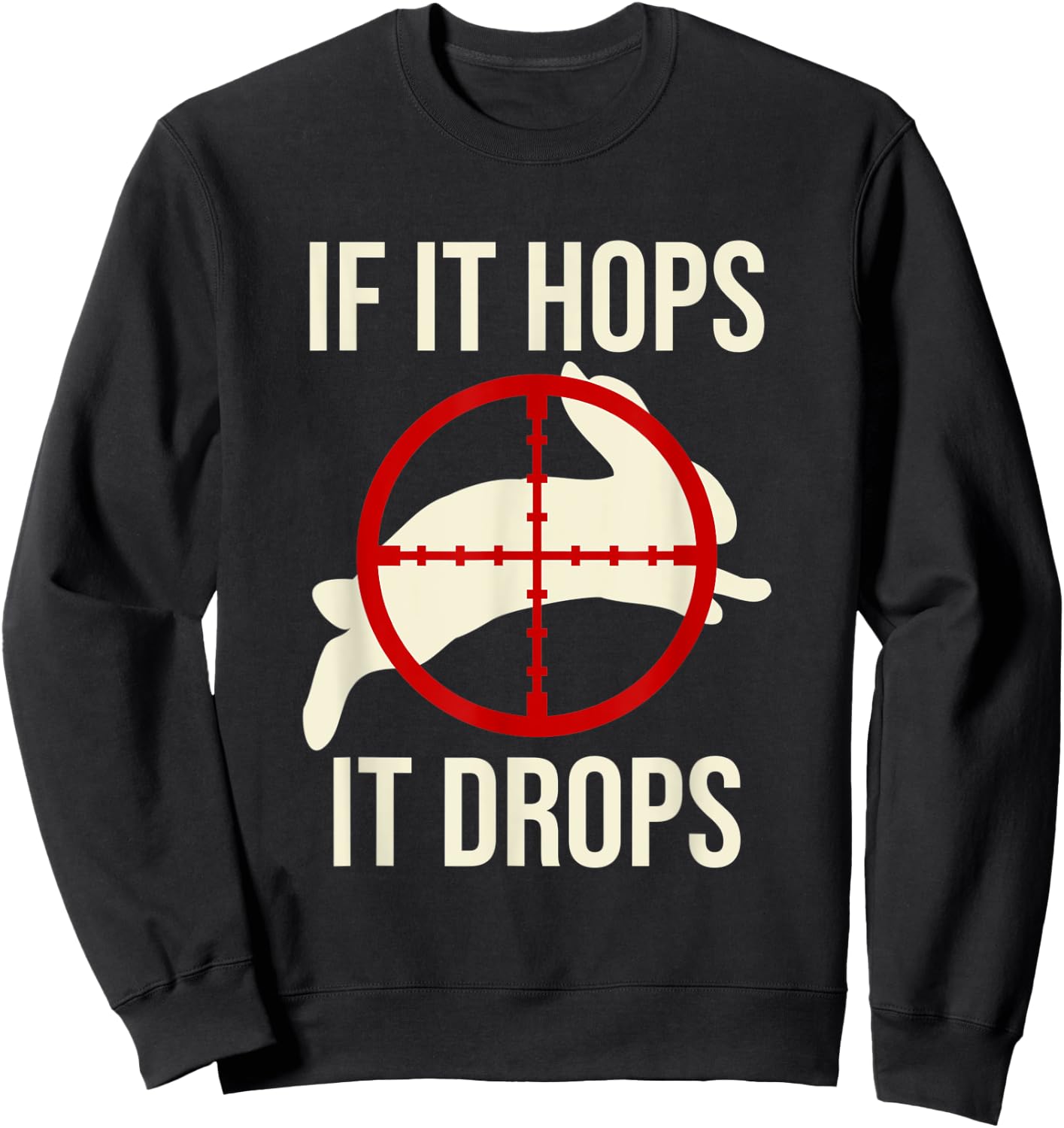 Rabbit Hunting Rabbit Hunter - If It Hops It Drops Sweatshirt - Sweatshirt | Black