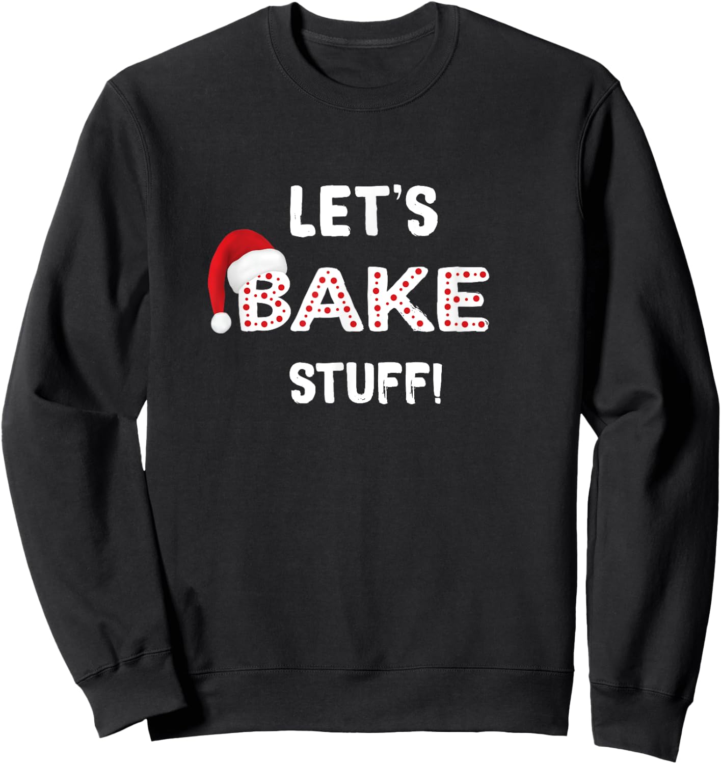 Funny Christmas Baking Shirt, Let's Bake Stuff Sweatshirt - Sweatshirt | Black