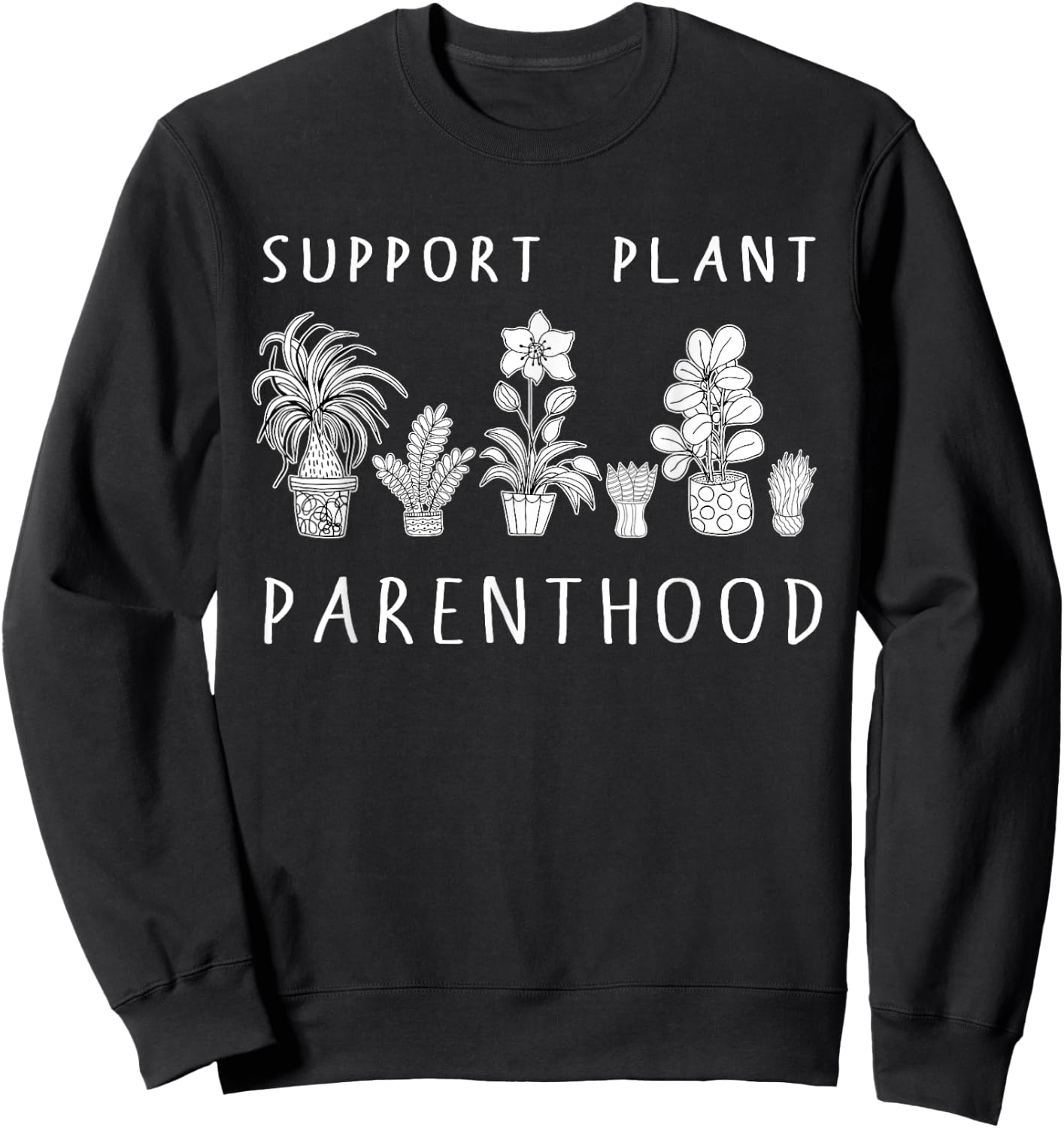 Plant Mom Gifts Support Plant Parenthood Gardening Flowers Sweatshirt - Sweatshirt | Black