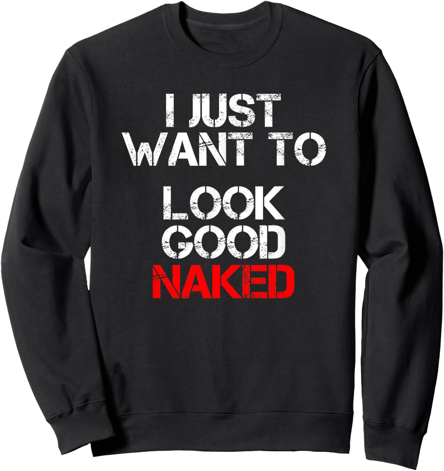 I Just Want To Look Good Naked Sweatshirt - Sweatshirt | Black