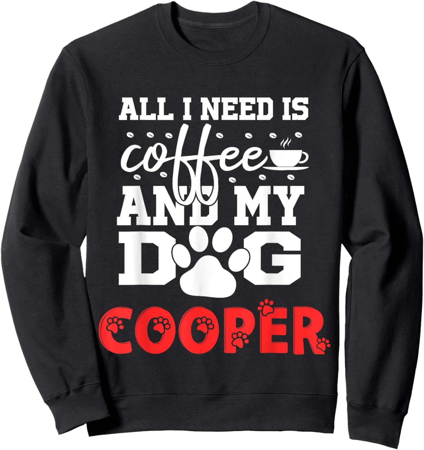 Dog Name Cooper All In Need Is Coffee My Dog Named Cooper Men Women Kids Sweatshirt - Sweatshirt | Black