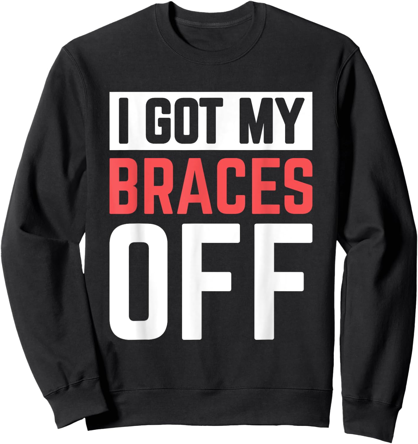 I Got My Braces Off Sweatshirt - Sweatshirt | Black