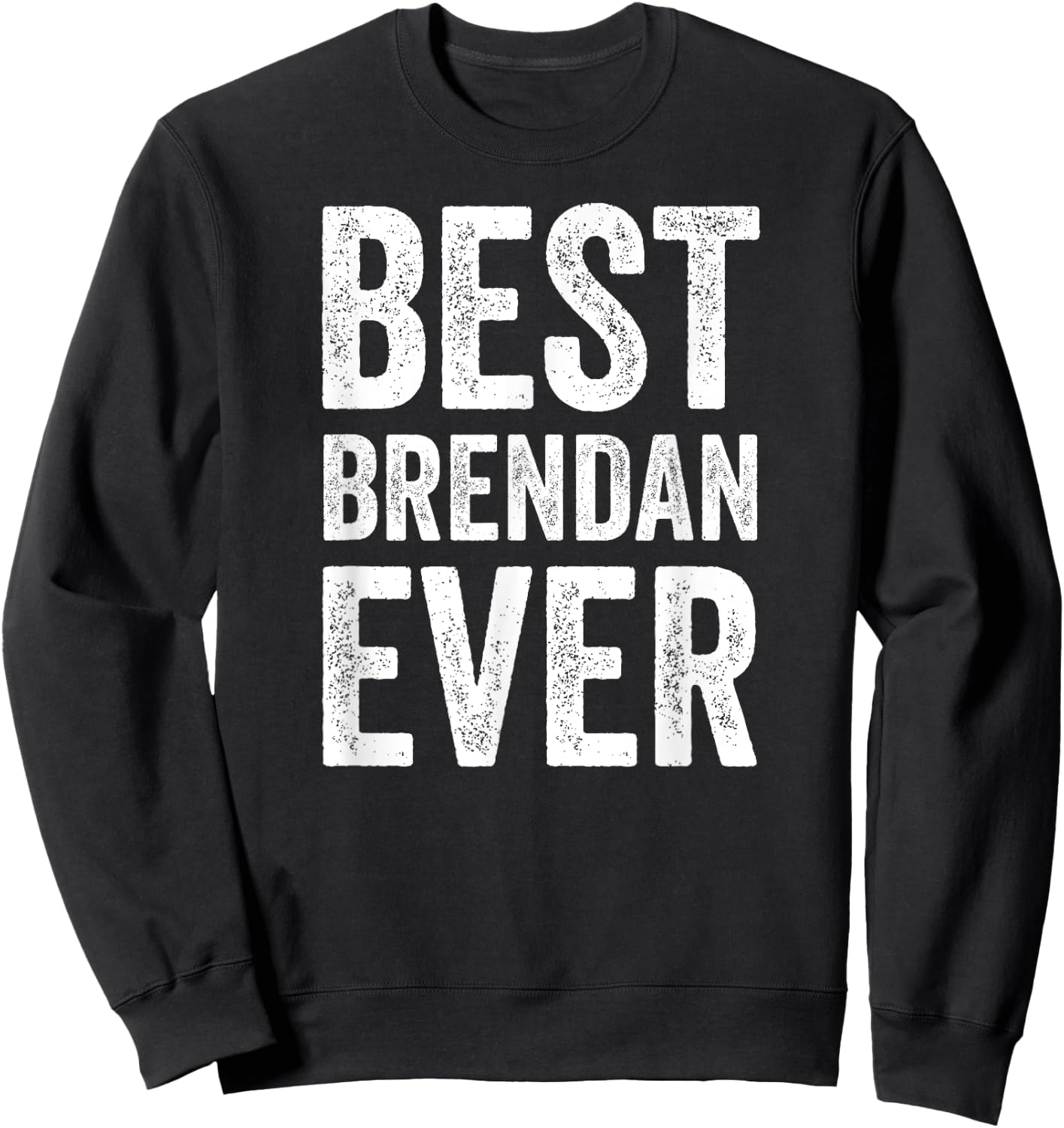 Best Brendan Ever Shirt Funny Personalized First Name Sweatshirt - Sweatshirt | Black