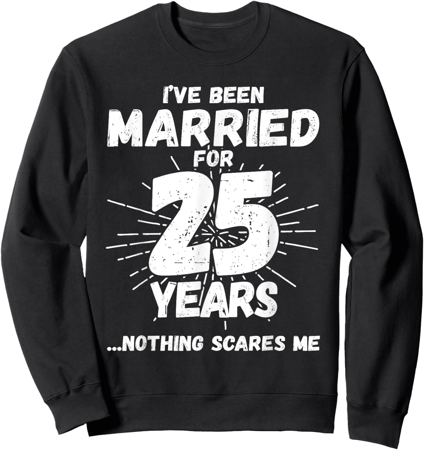 Couples Married 25 Years - Funny 25th Wedding Anniversary Sweatshirt - Sweatshirt | Black