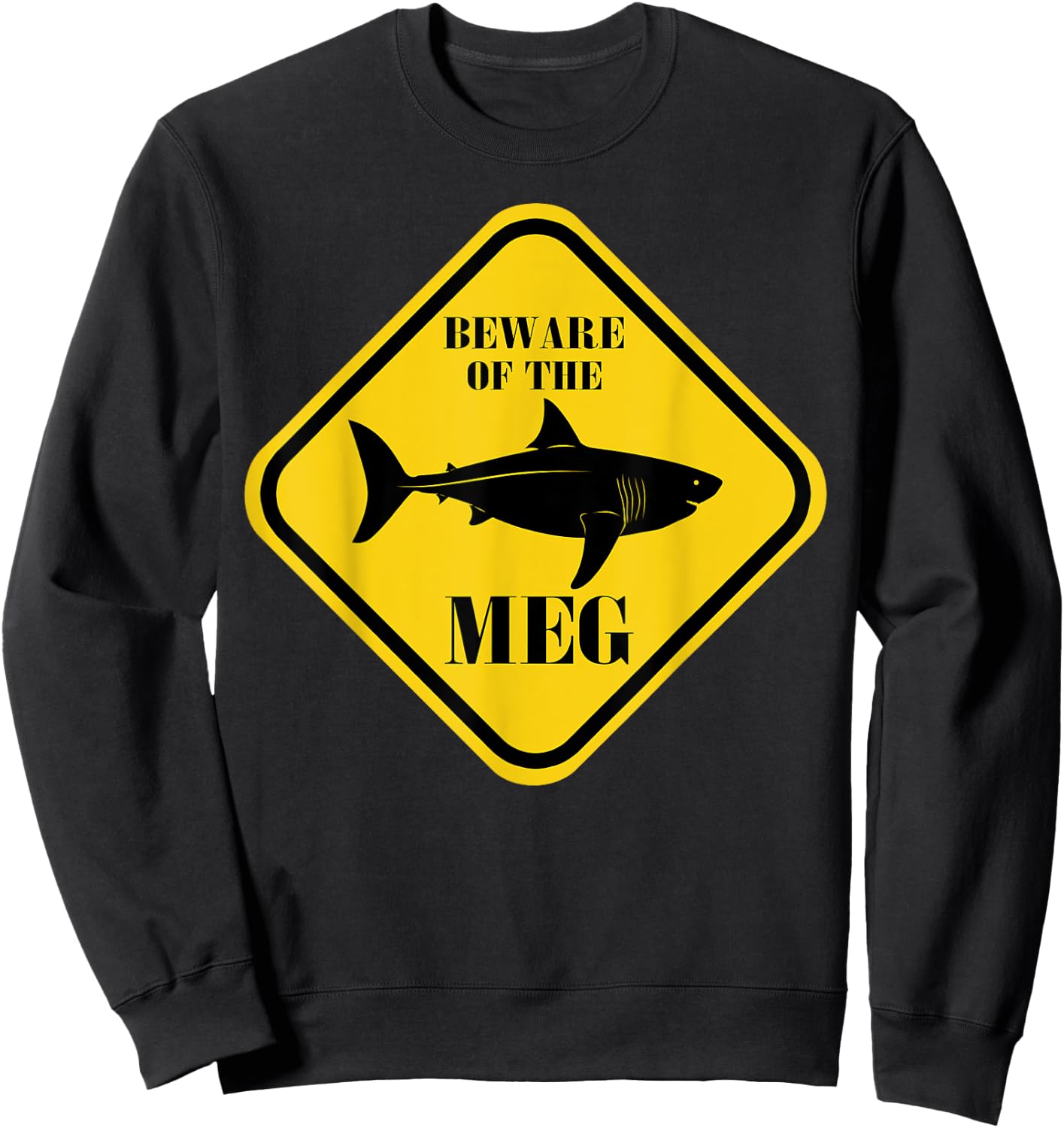 Beware Of The Meg Funny Warning Sign Megalodon Shark Lover Sweatshirt - Sweatshirt | Black