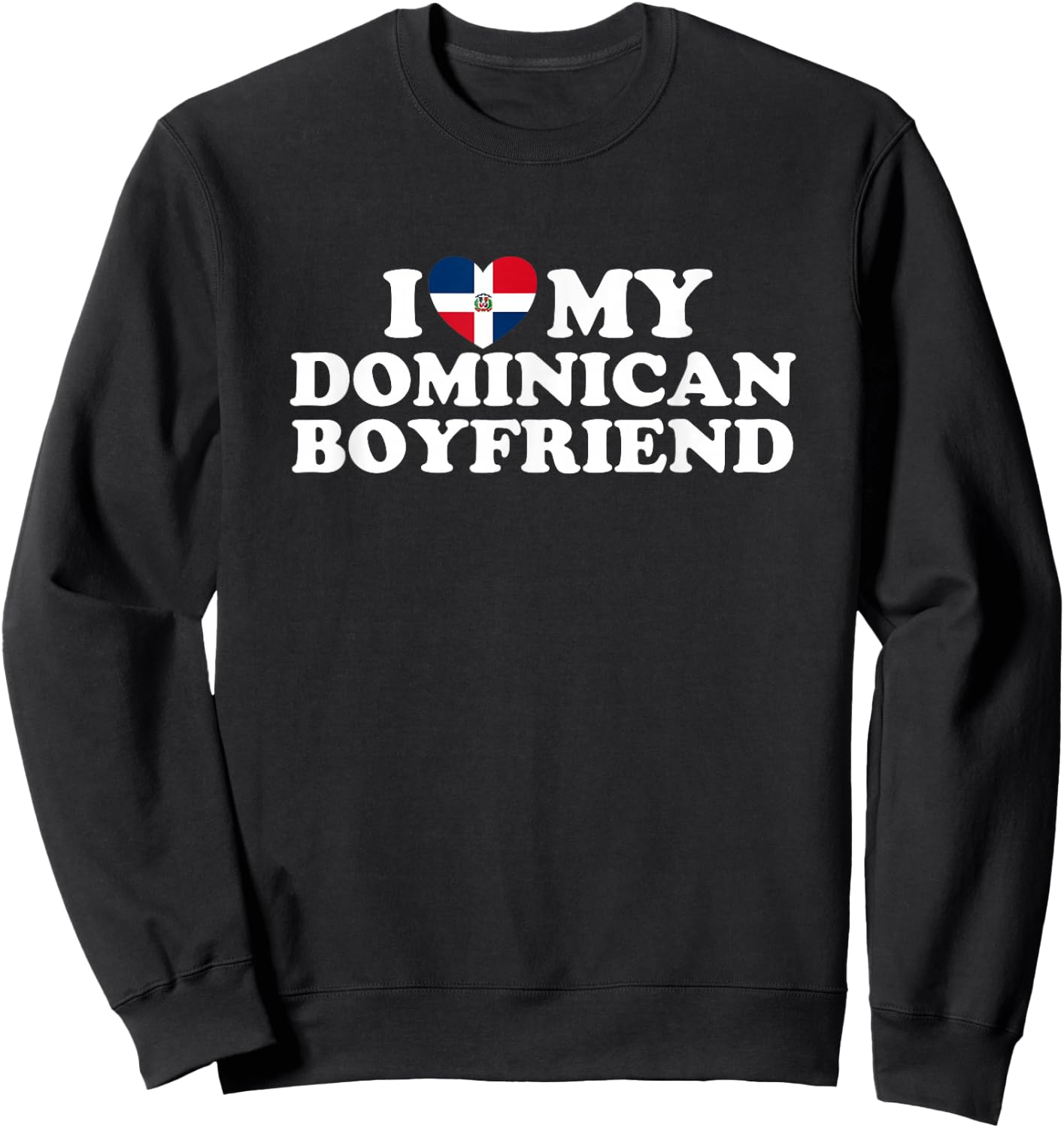 I Love My Dominican Boyfriend Sweatshirt - Sweatshirt | Black