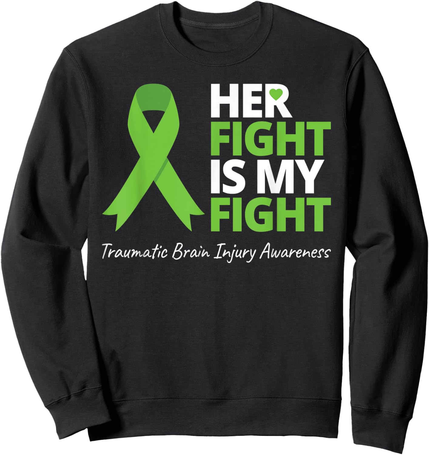 Her Fight Is My Fight T Shirt TBI Awareness Green Ribbon Sweatshirt - Sweatshirt | Black