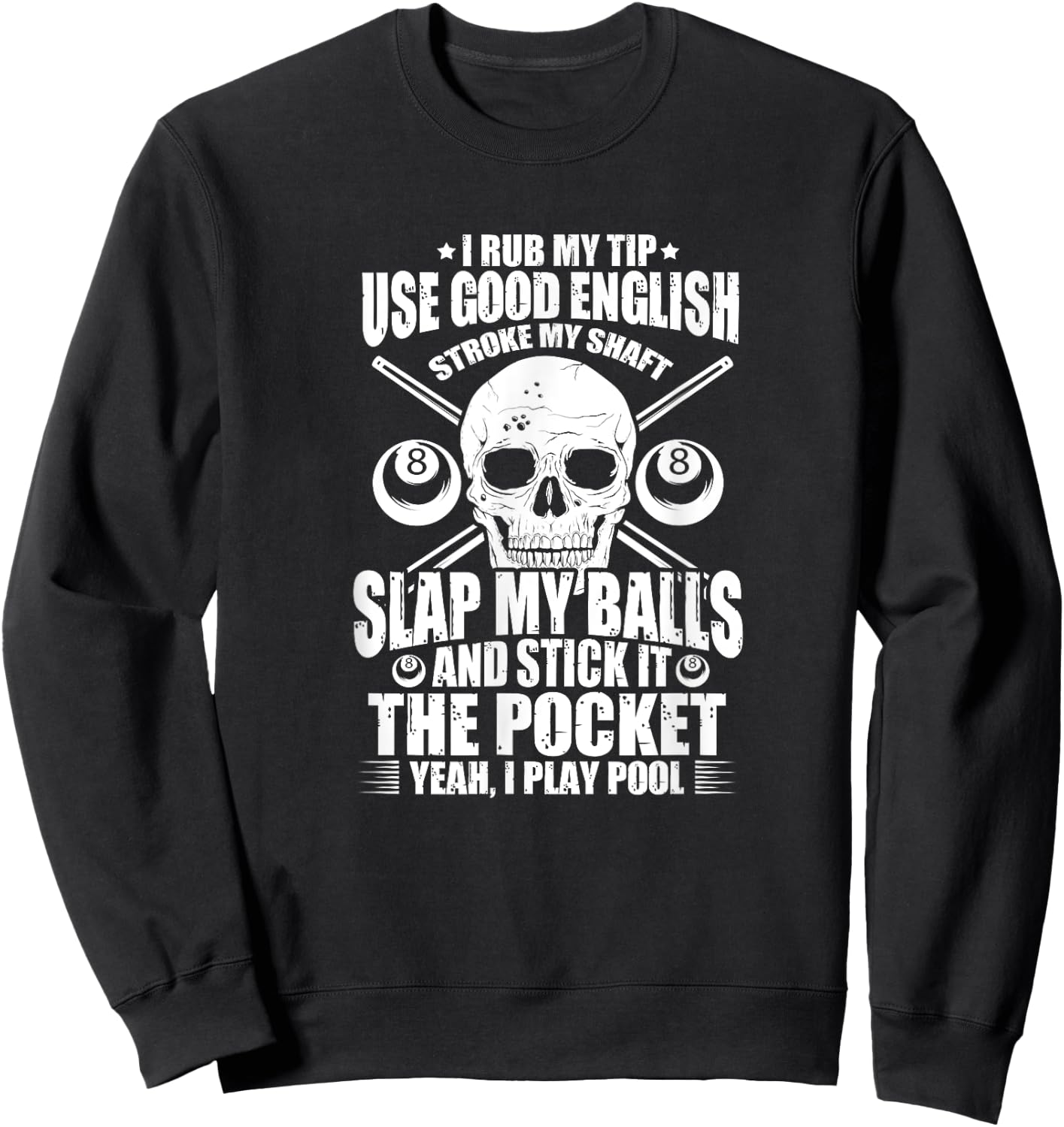 Billiards Billiard Pool Player I Rub My Tip Use Good English Sweatshirt - Sweatshirt | Black