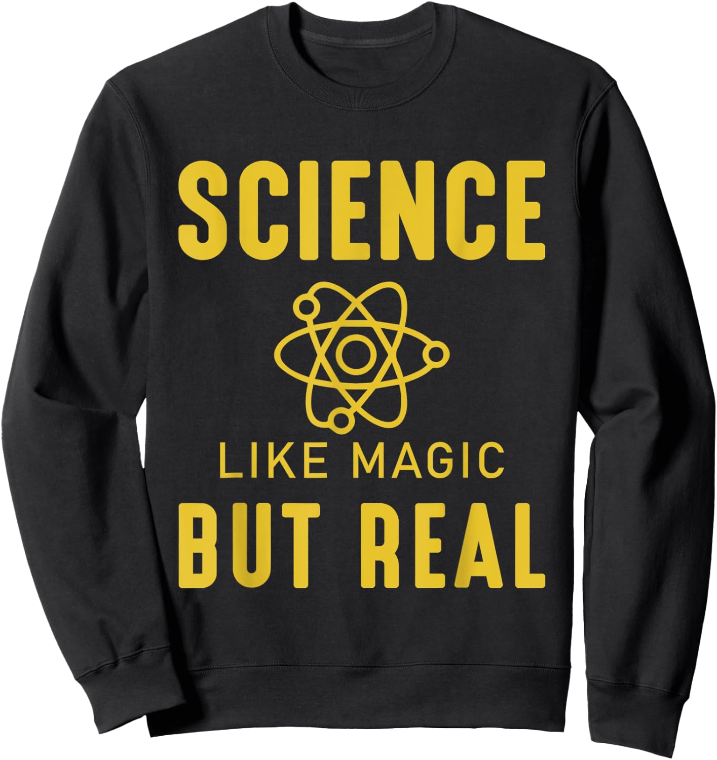 Science Like Magic But Real - Great Science Lover Gift Sweatshirt - Sweatshirt | Black