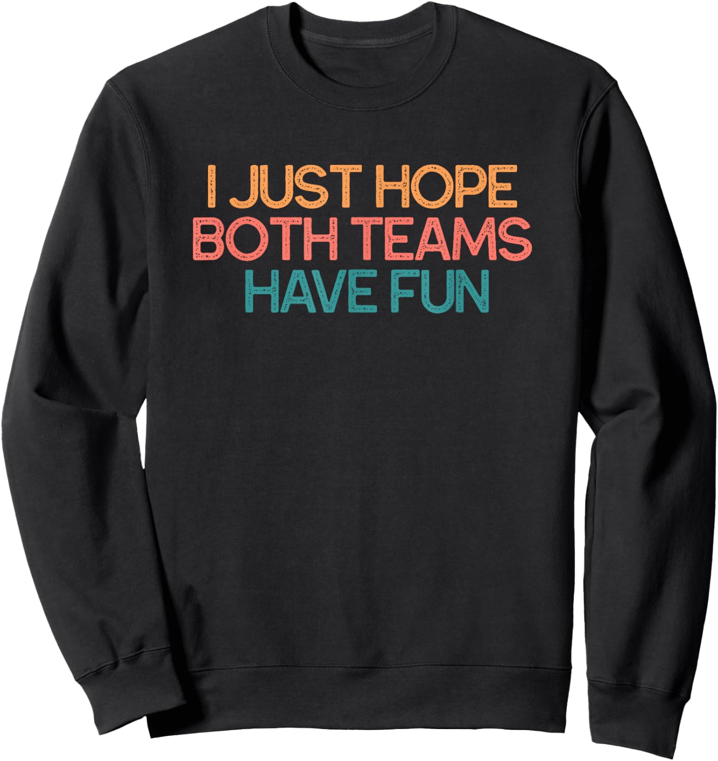 I Just Hope Both Teams Have Fun Funny Gift Sweatshirt - Sweatshirt | Black
