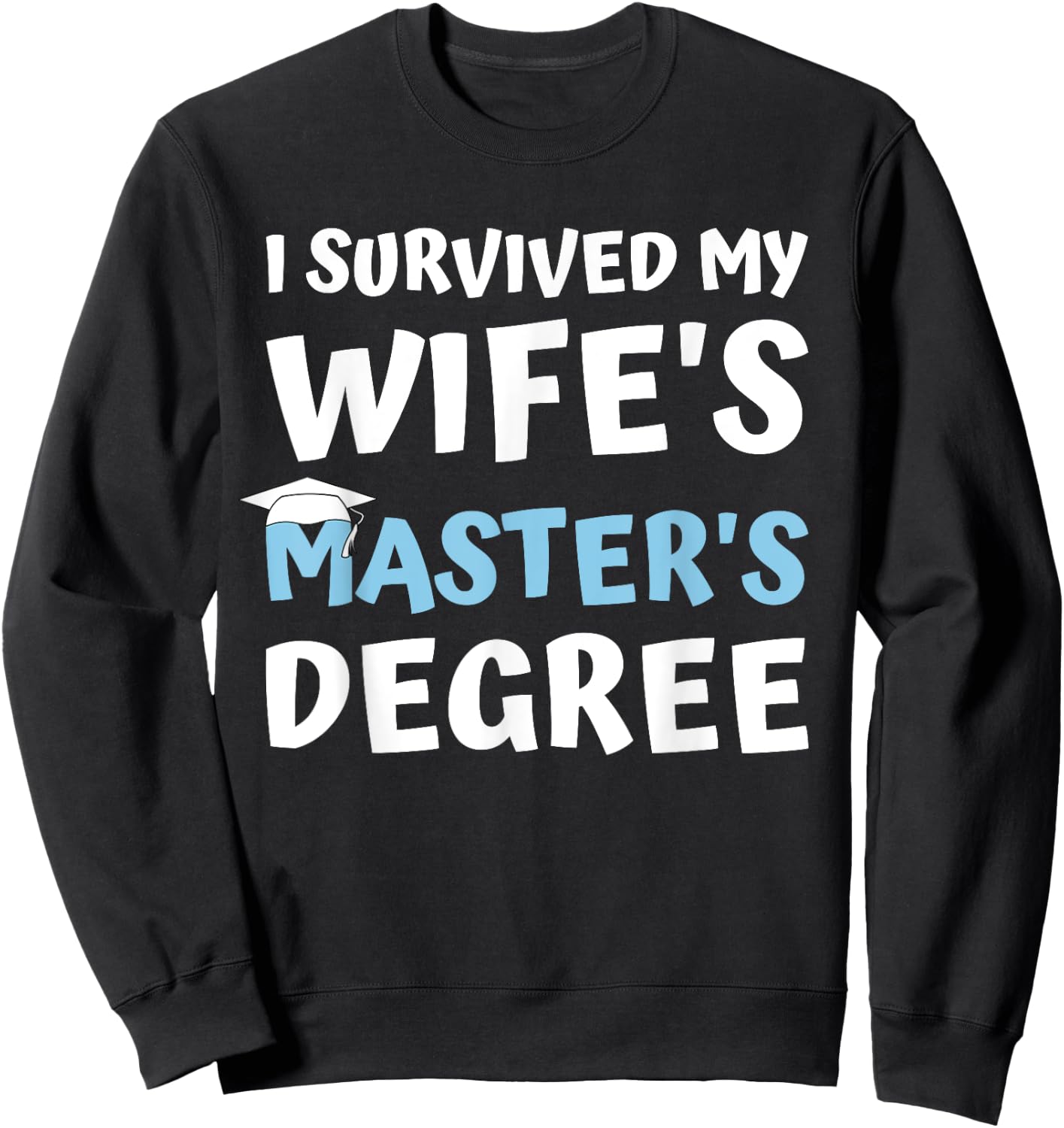 i survived my wifes masters degree MBA college graduation Sweatshirt - Sweatshirt | Black