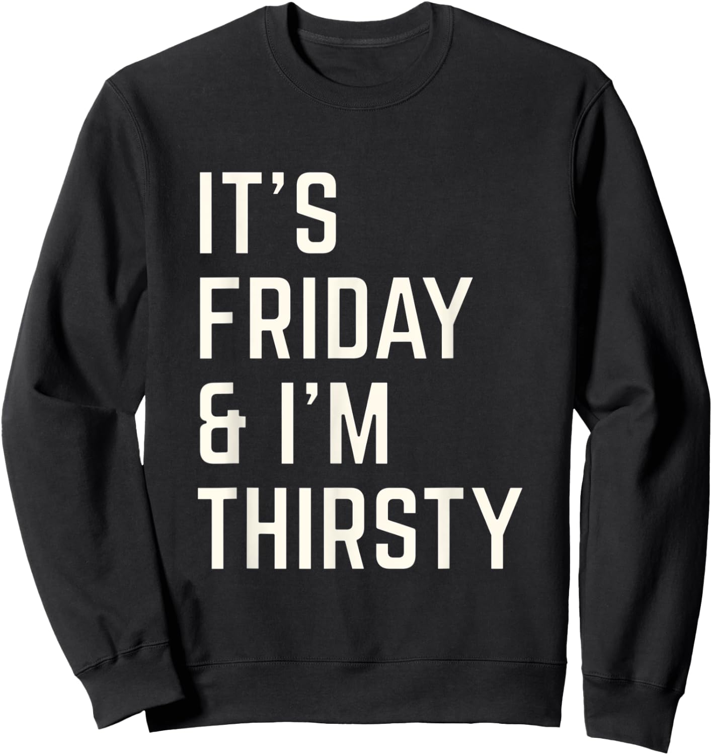 Funny Its Friday and I am thirsty party design Sweatshirt - Sweatshirt | Black