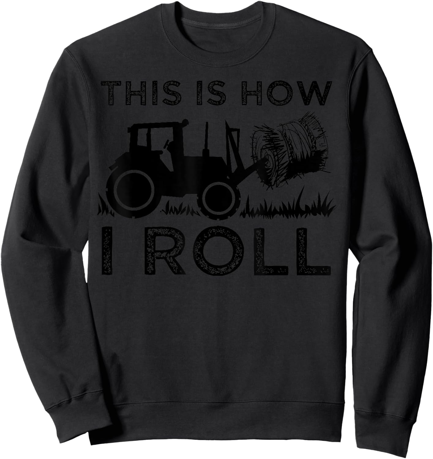 Funny Hay Bale How I Roll Gift Cool Farmer Tractor Driver Sweatshirt - Sweatshirt | Black