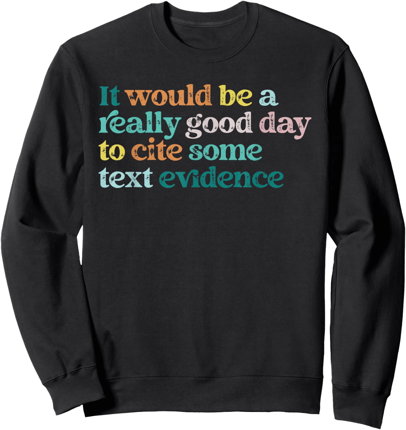 Prove It Text Funny Cite Your Evidence For Student Teachers Sweatshirt - Sweatshirt | Black