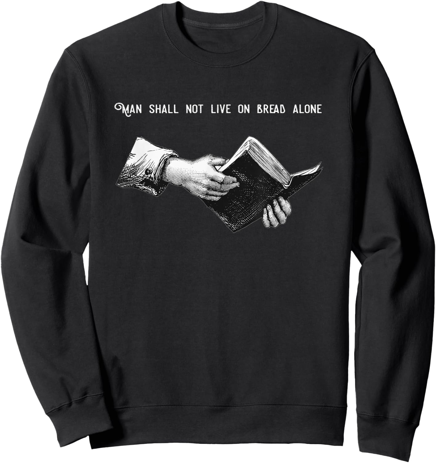 Man Shall Not Live on Bread Alone | Matthew 4:4 Bible Verse Sweatshirt - Sweatshirt | Black
