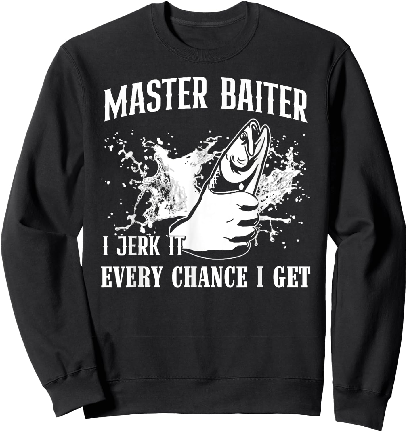Master Baiter I Jerk It Every Chance I Get - Fishing Sweatshirt - Sweatshirt | Black