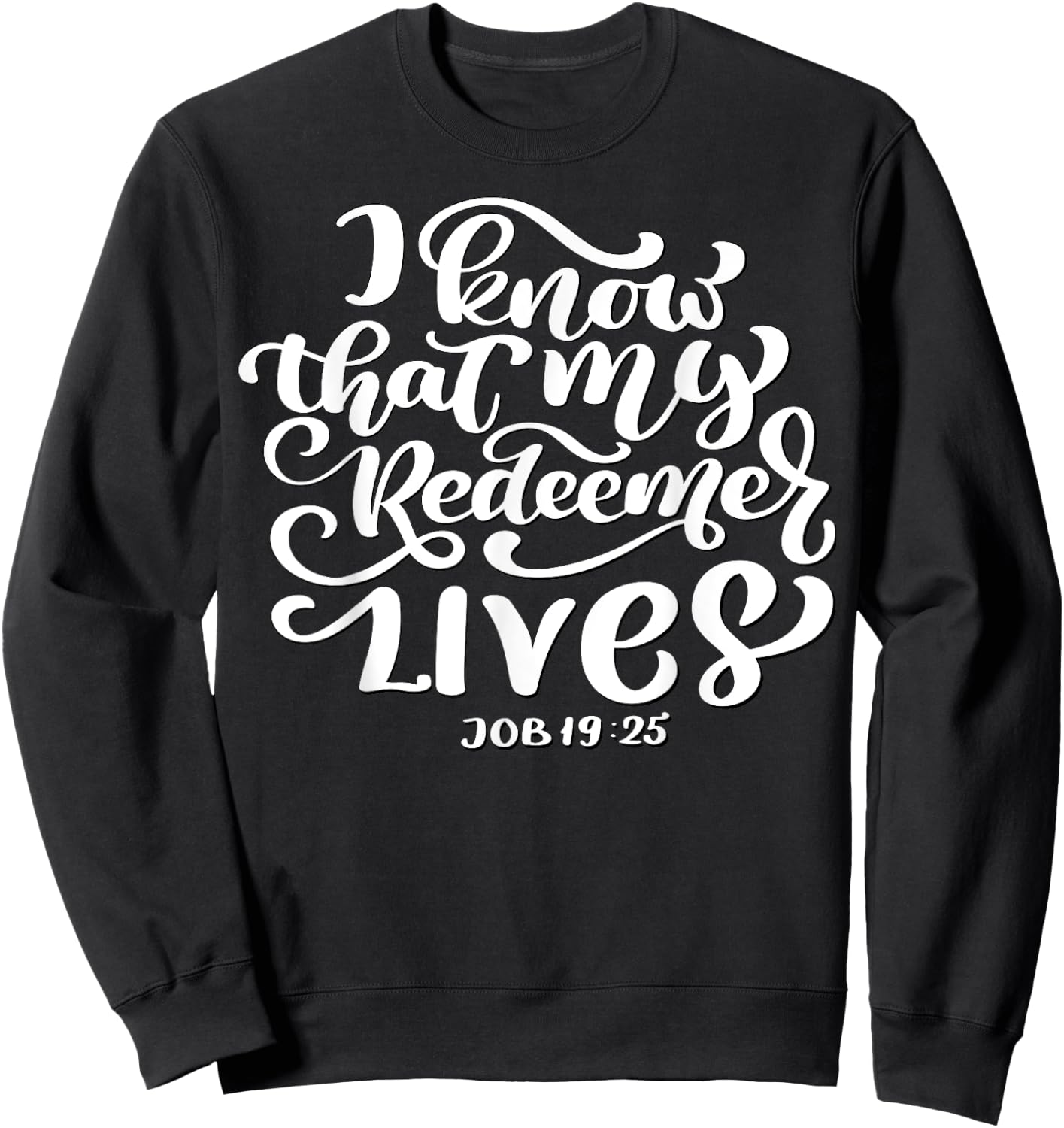 Christian I Know That My Redeemer Lives Job 19:25 Quote Sweatshirt - Sweatshirt | Black