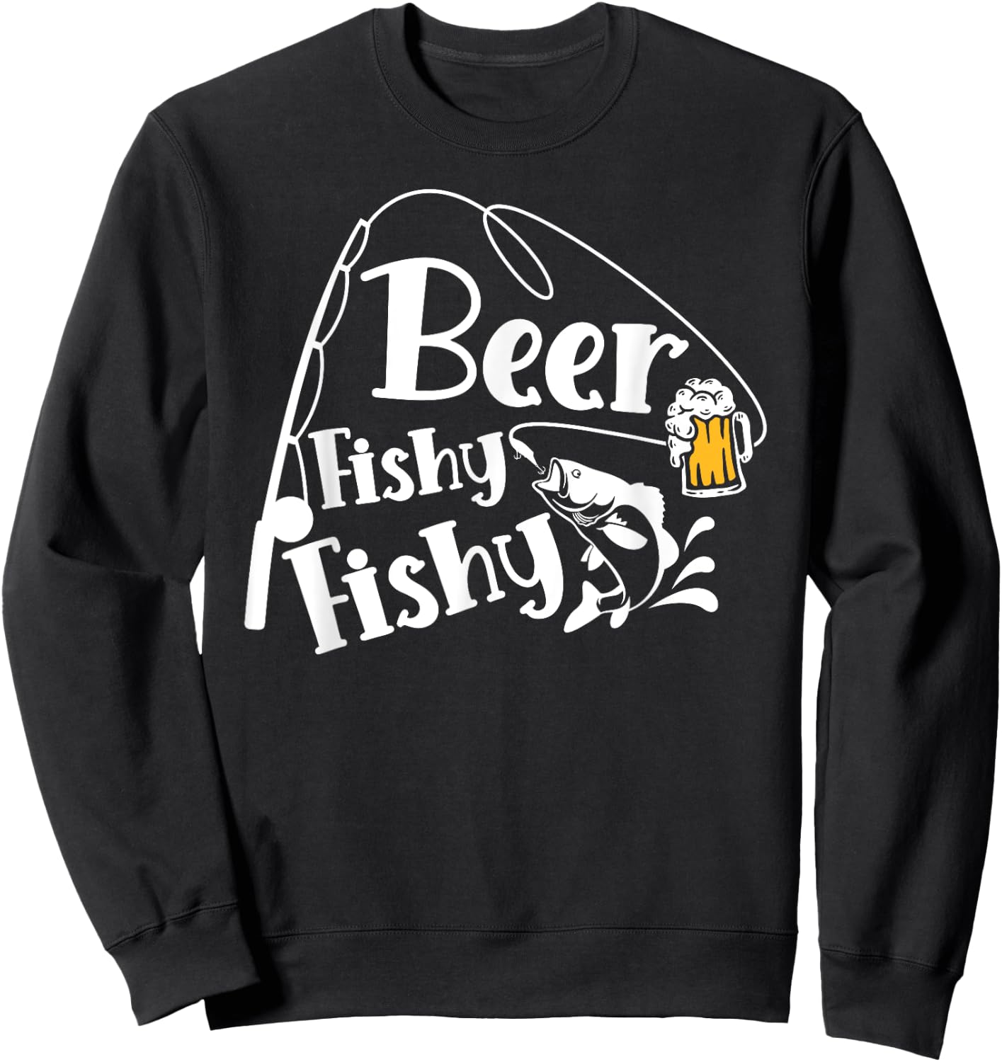 Beer Fishy Fishy Funny Fishing Alcohol Lover Quote Sweatshirt - Sweatshirt | Black