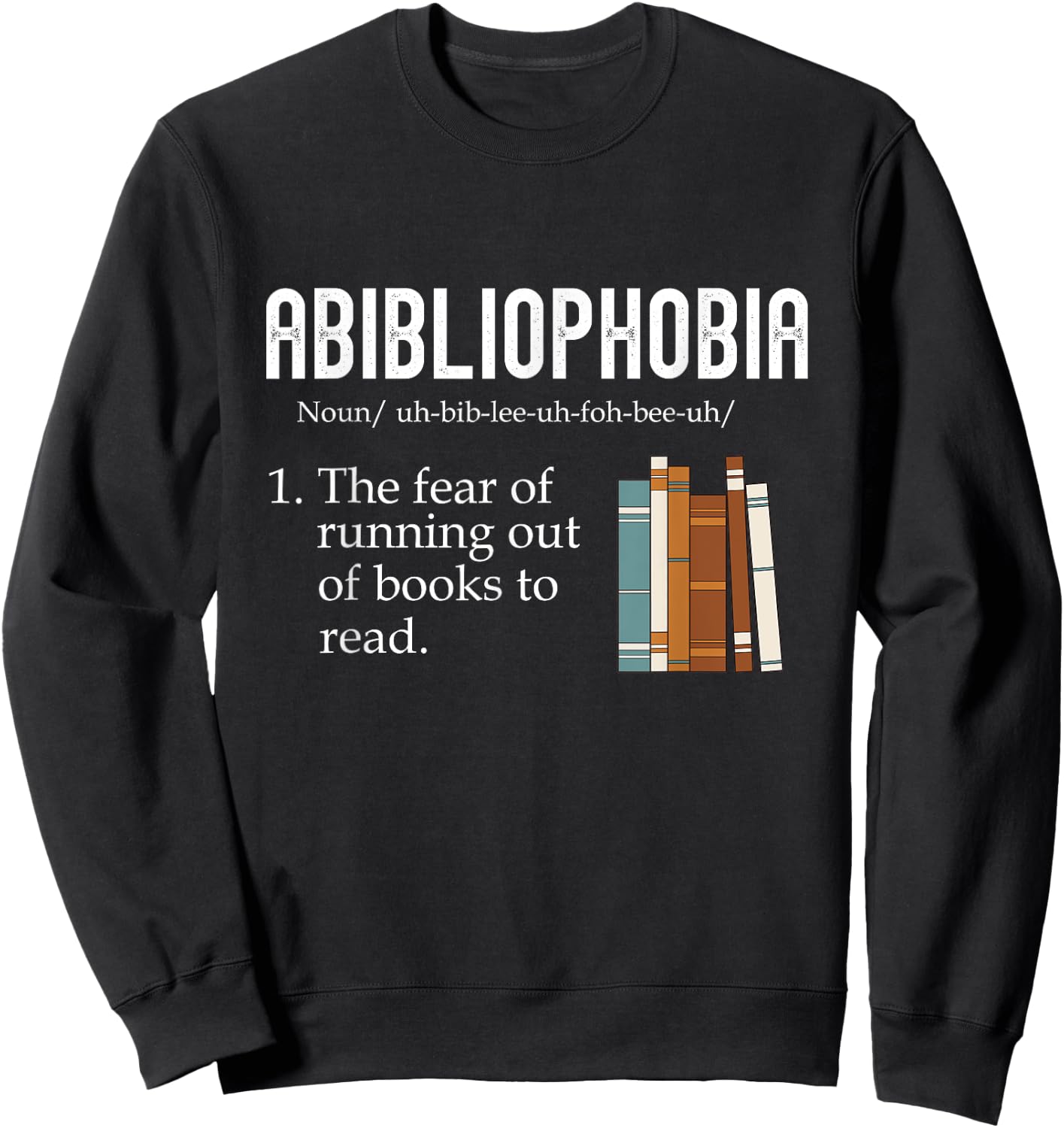 Abibliophobia The Fear Of Running Out Of Books Reading Sweatshirt - Sweatshirt | Black