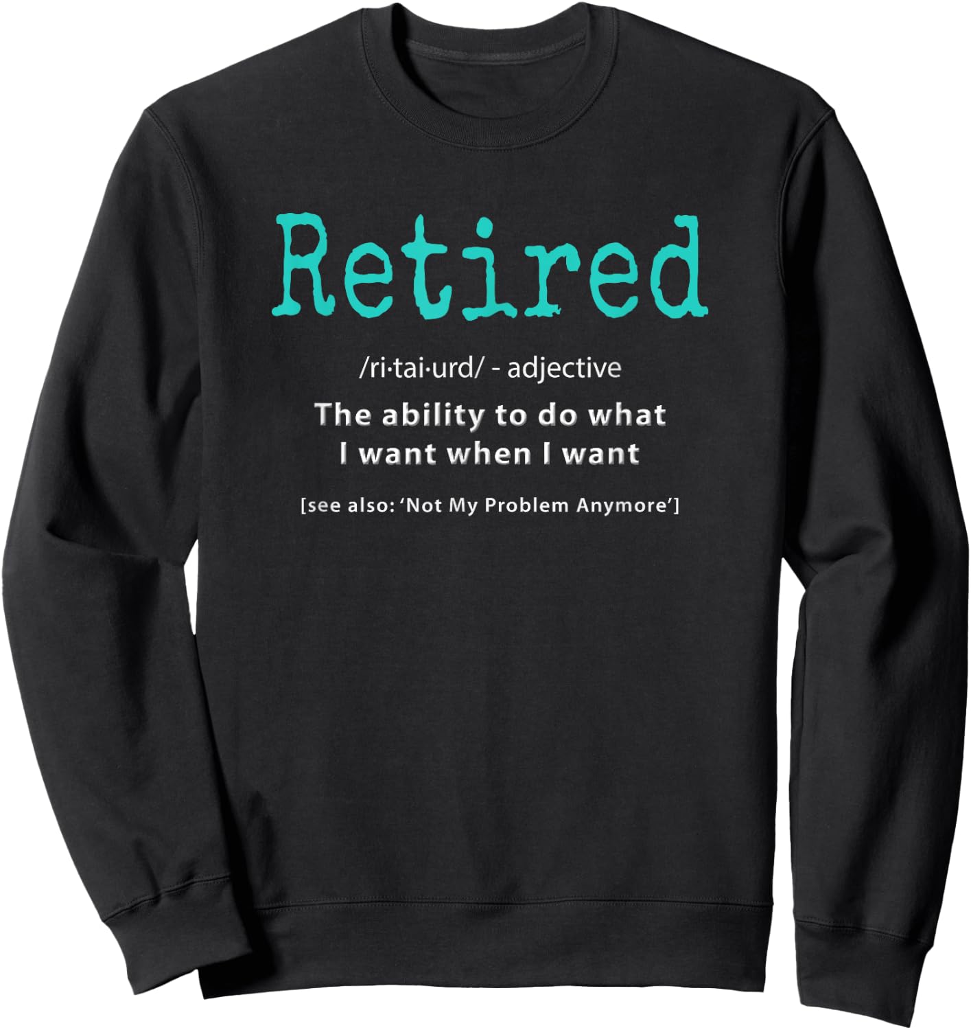 Retiring Apparel Legend Not My Problem Cool Humor Funny Retired Definition Retirement Idea Gag Party -Adults Black Small Sweatshirt - Sweatshirt | Black