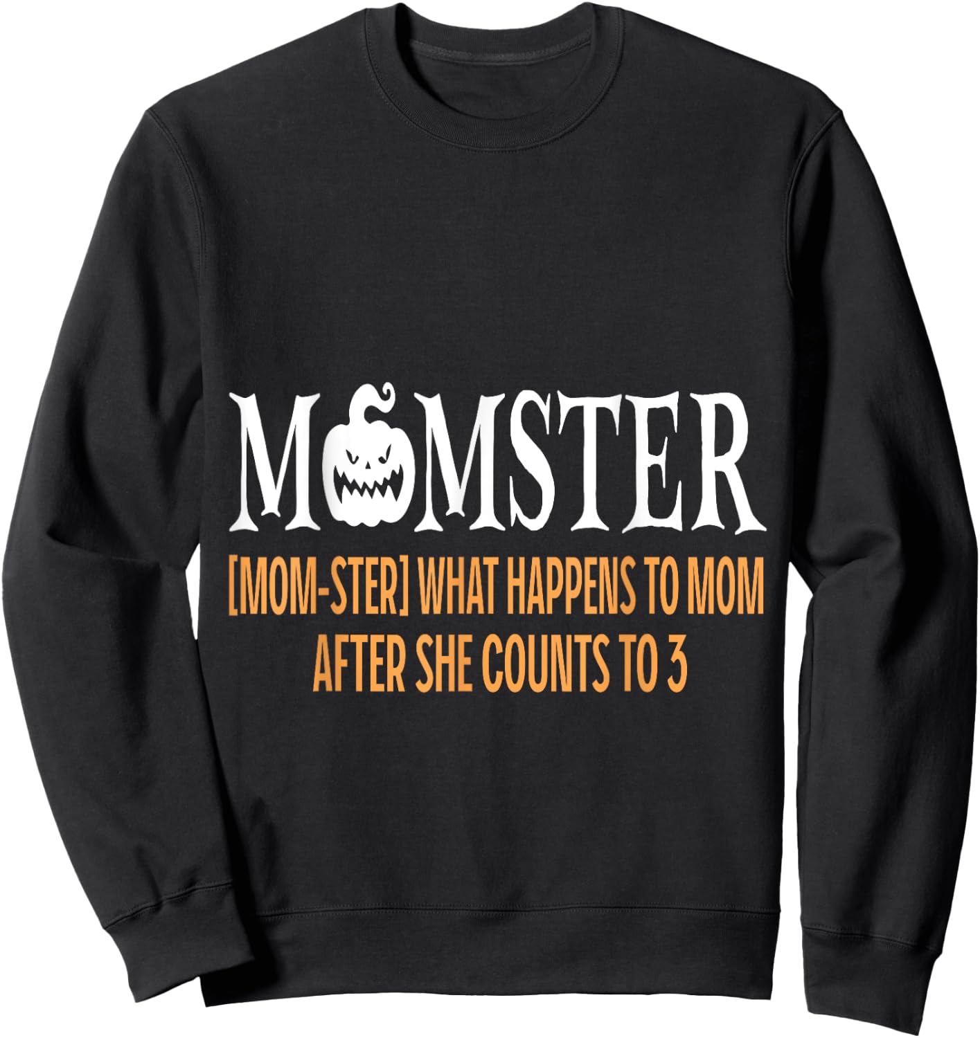 Mother Momster What Happens To Mom After She Counts To Three Sweatshirt - Sweatshirt | Black