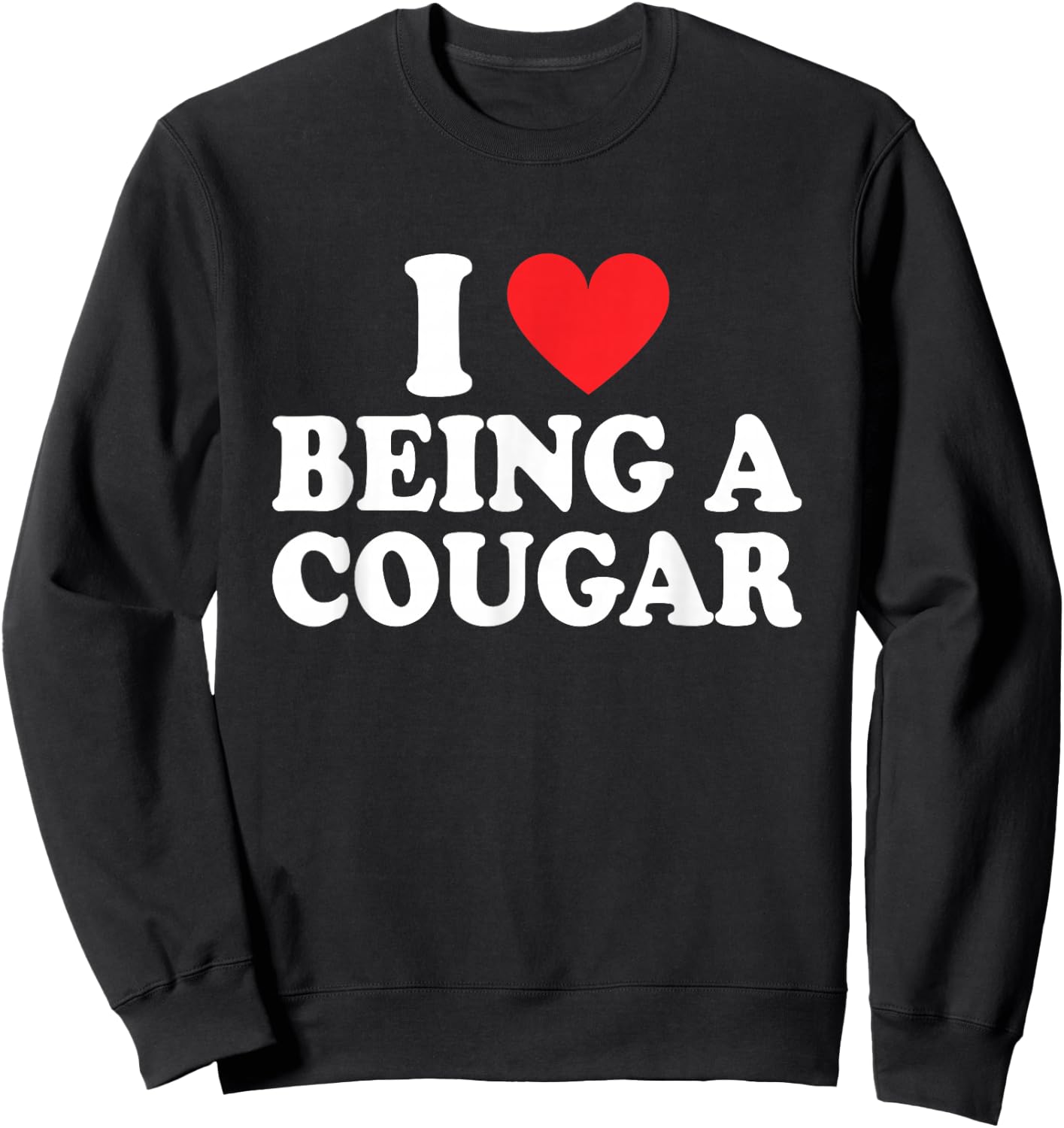 I Love Being A Cougar I Heart Being A Cougar Sweatshirt - Sweatshirt | Black