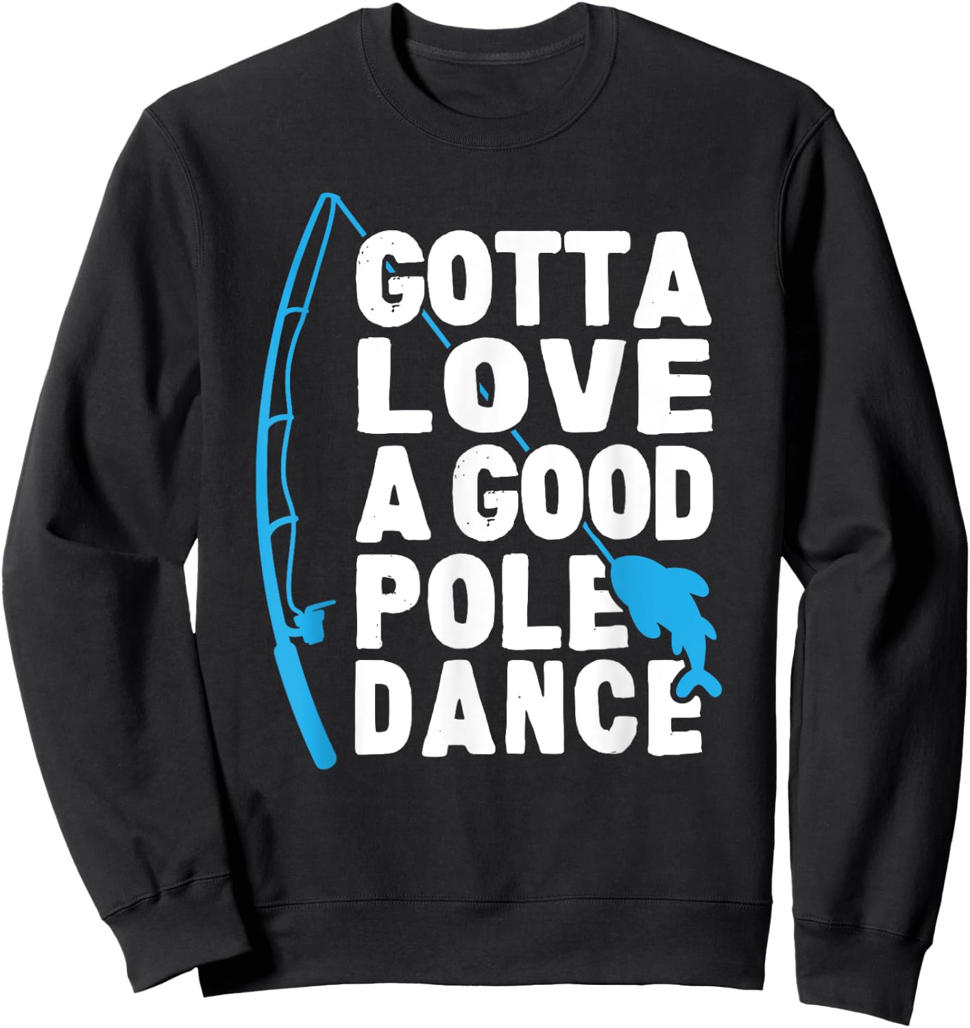 Funny Fishing Love Pole Dance Humor Sweatshirt - Sweatshirt | Black