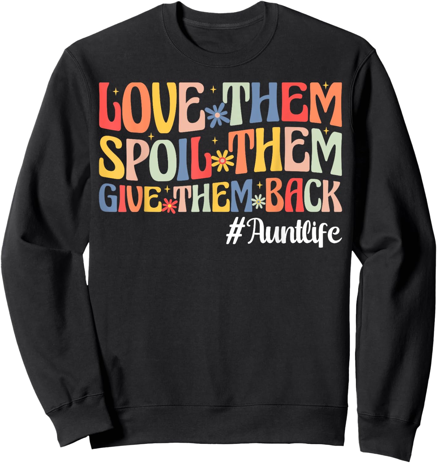 Love Them Spoil Them Give Them Back Aunt Life Auntie Sweatshirt - Sweatshirt | Black