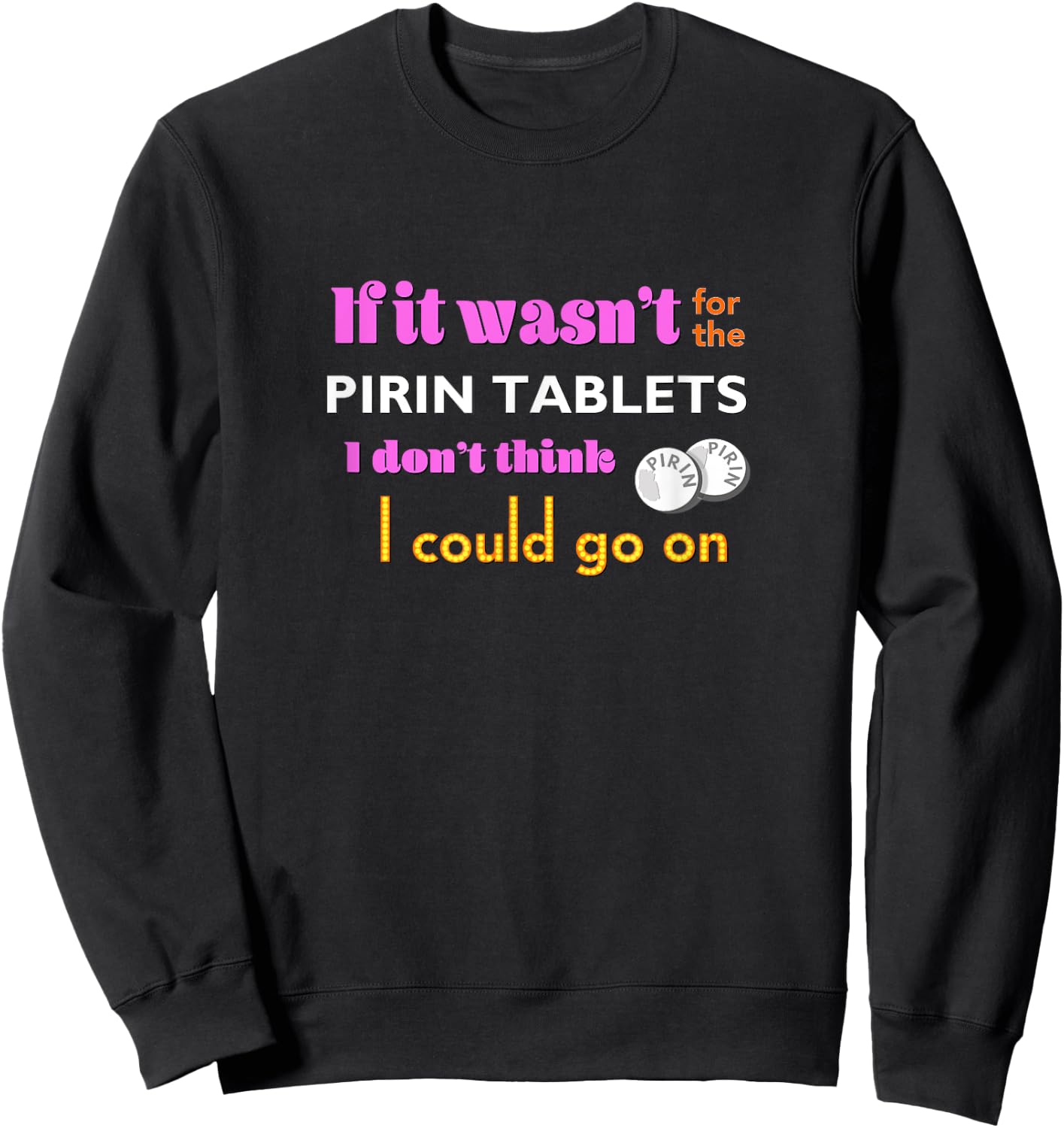 If it wasn't for the PIRIN - funny The Birdcage line Sweatshirt - Sweatshirt | Black