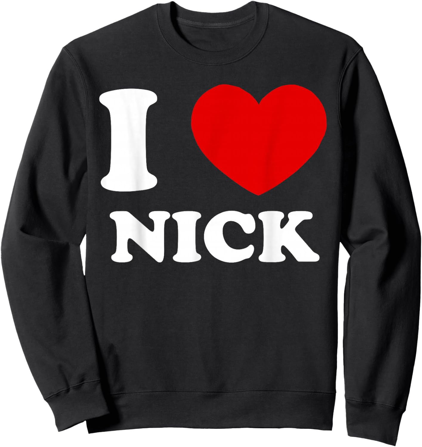 I Love Nick I Heart Nick Funny Nick Sweatshirt - Sweatshirt | Black