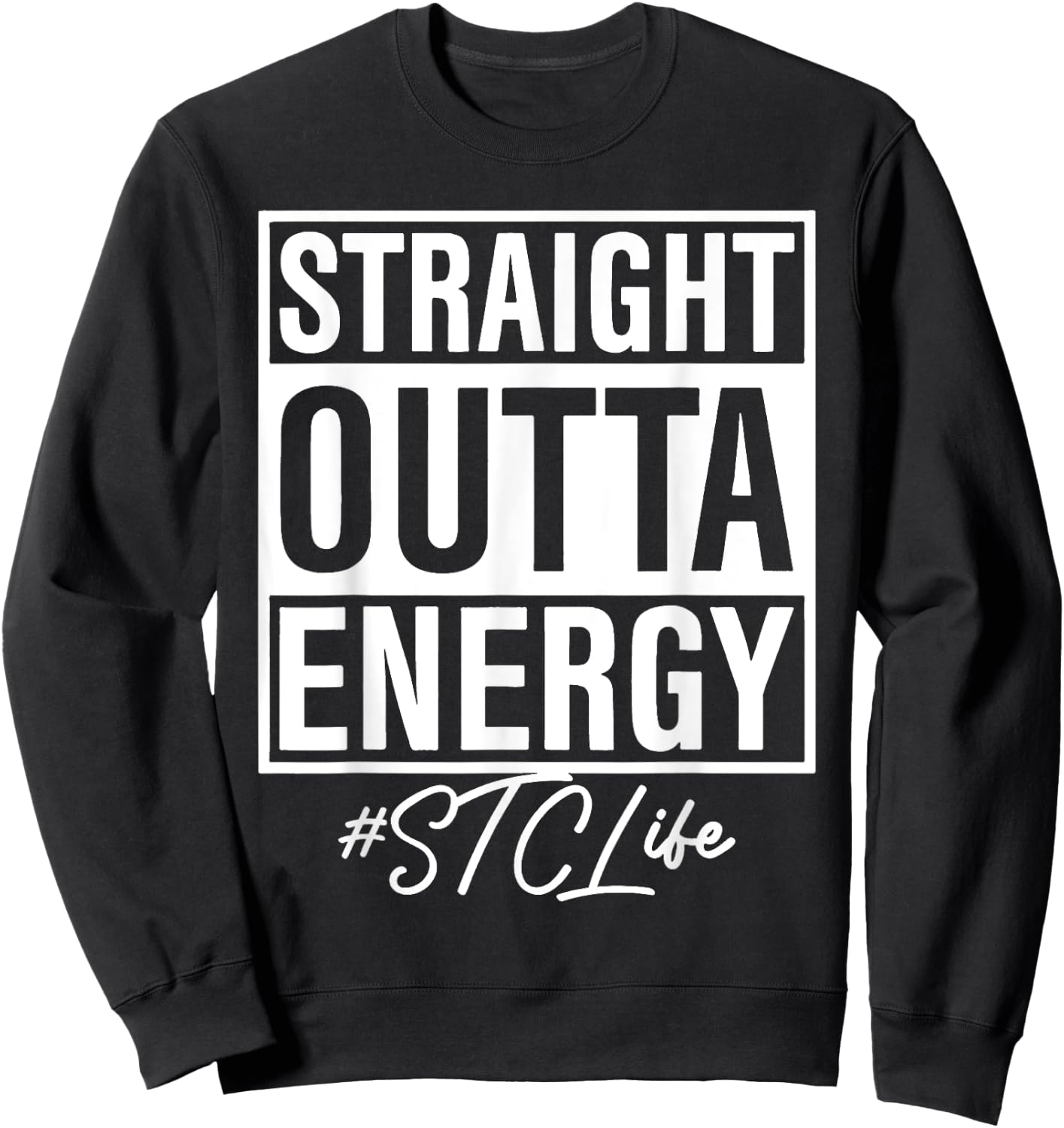 Straight Outta Energy STC Life Sweatshirt - Sweatshirt | Black