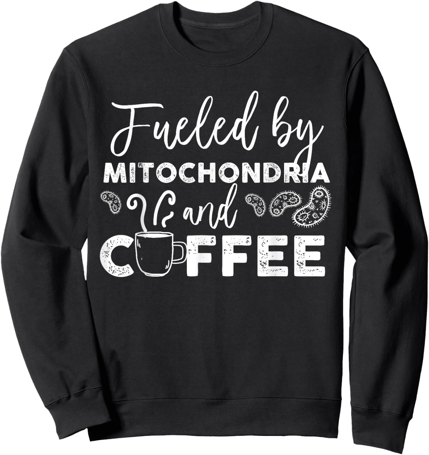 Fueled By Mitochondria And Coffee Sweatshirt - Sweatshirt | Black