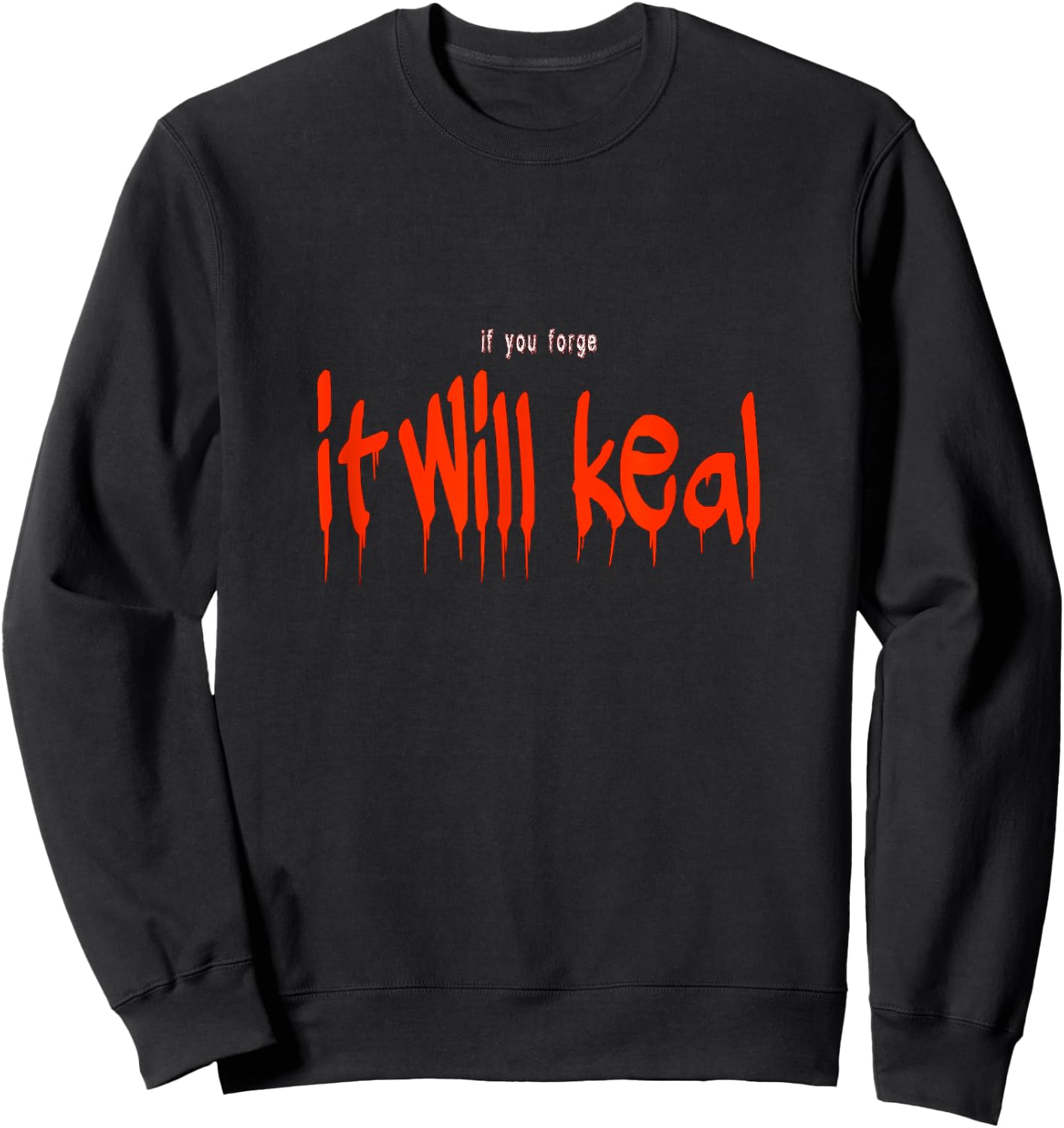 If you forge it will keal funny Halloween Costume Saying Sweatshirt - Sweatshirt | Black