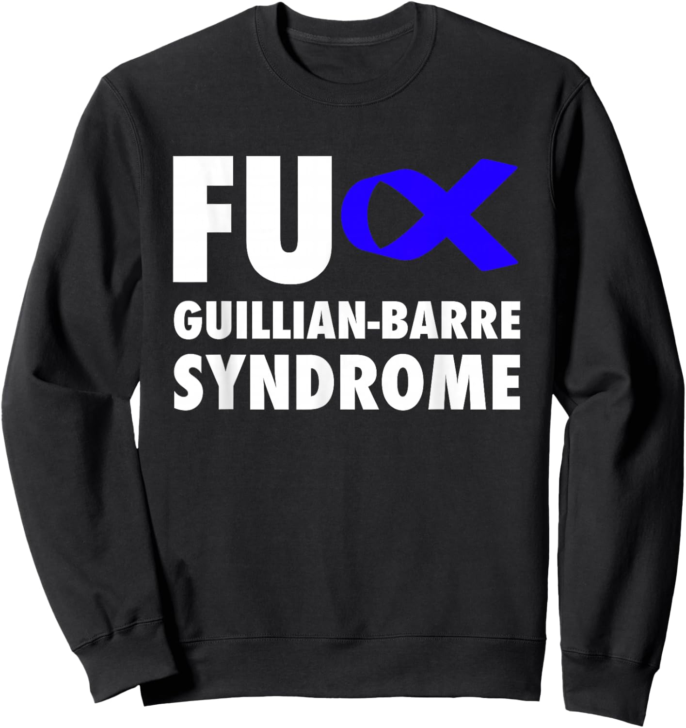 FU Guillian Barre Syndrome Blue Ribbon - GBS Sweatshirt - Sweatshirt | Black
