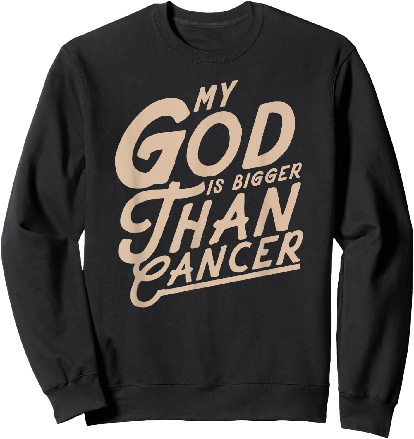 My God Is Bigger Than Cancer - Inspirational Christian Quote Sweatshirt - Sweatshirt | Black