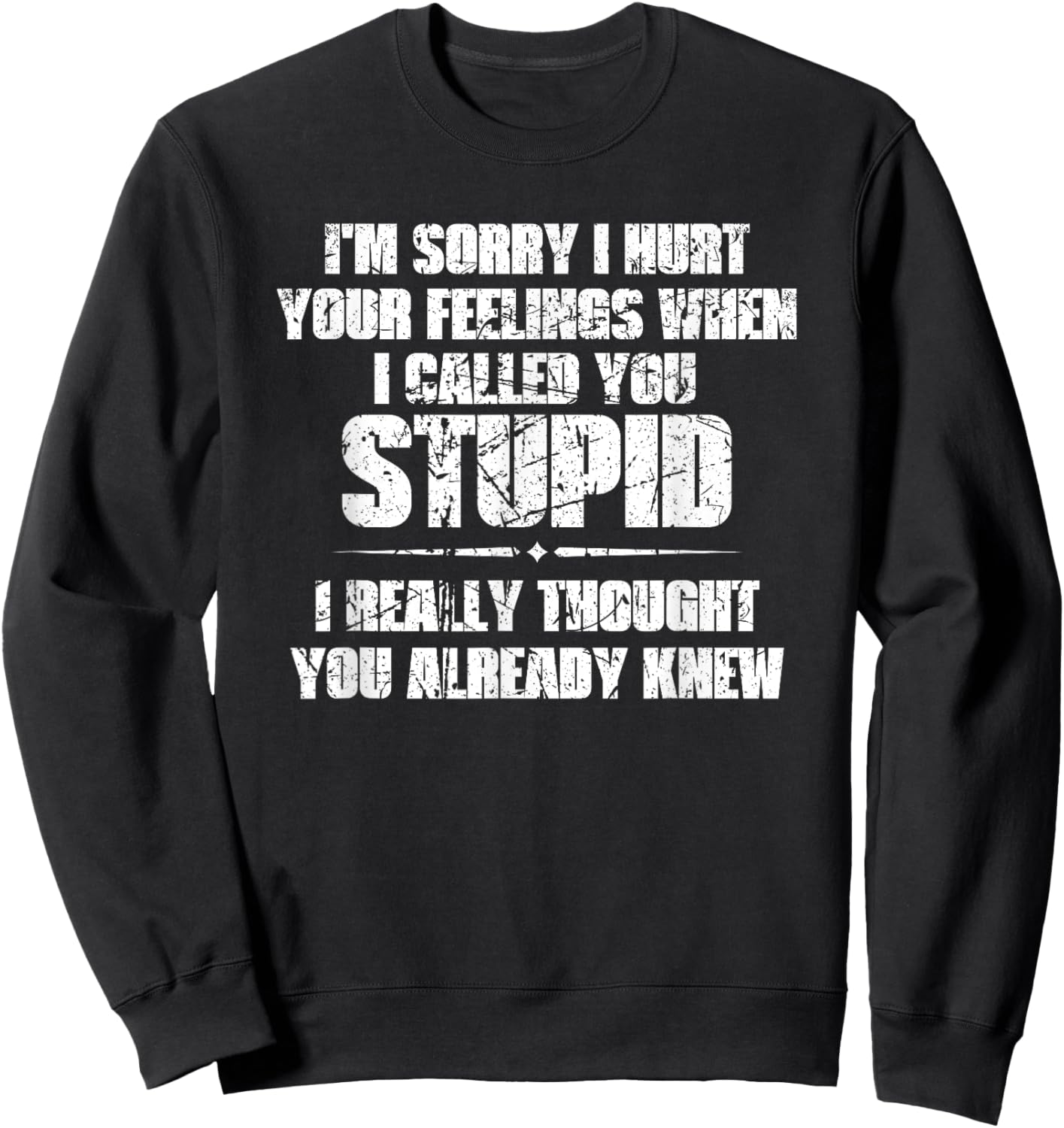 I'm Sorry I Hurt Your Feelings When I Called You Stupid Sweatshirt - Sweatshirt | Black