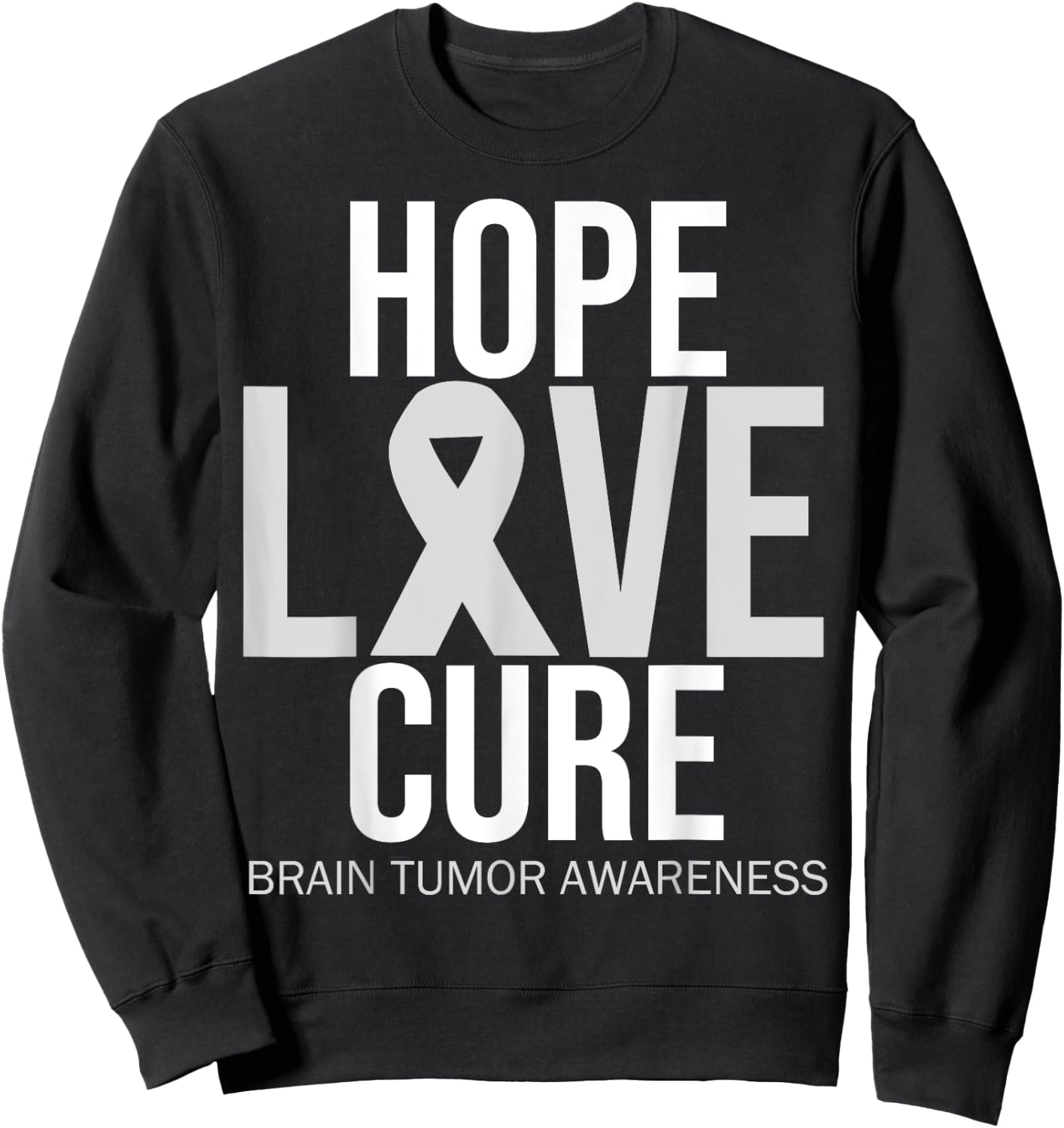 Brain Tumor Awareness Hope Love Cure Fighter Grey Ribbon Sweatshirt - Sweatshirt | Black