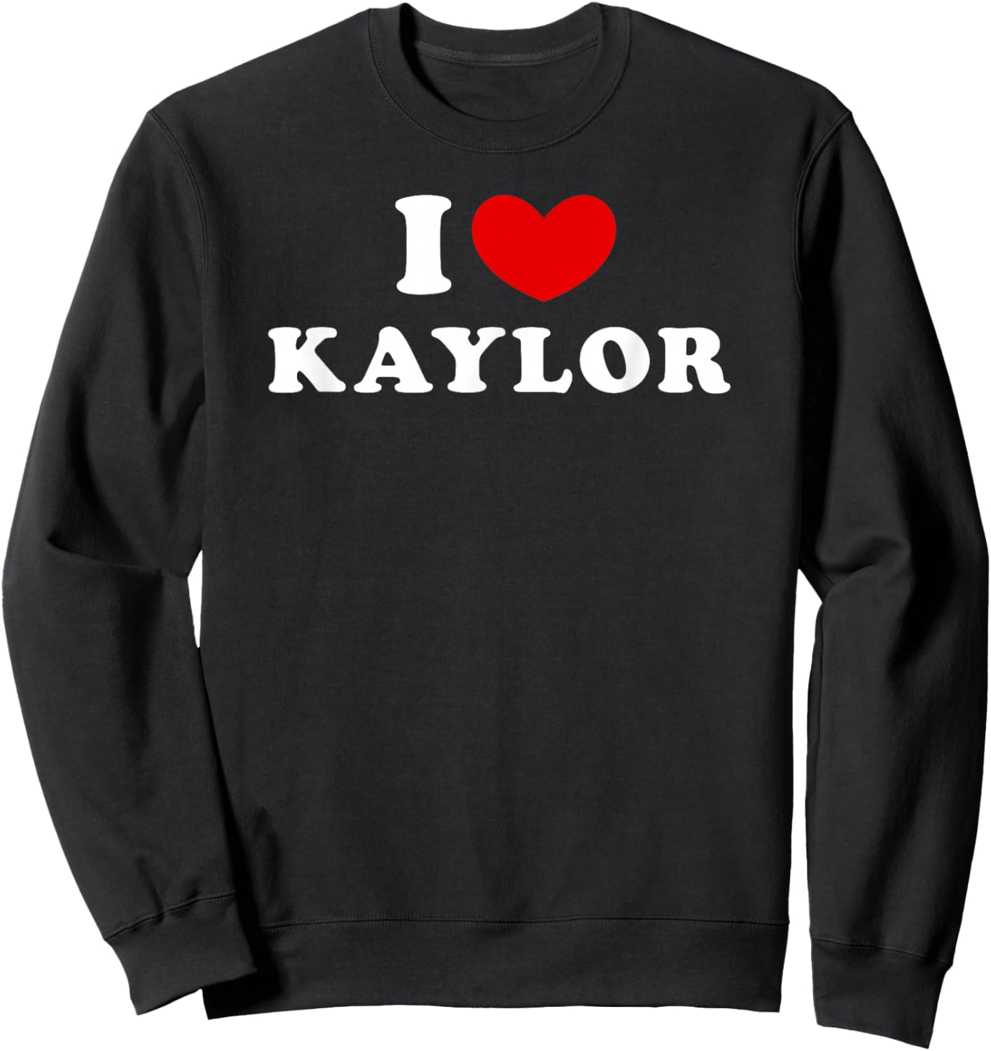 I Love Kaylor, I Love Kaylor Sweatshirt - Sweatshirt | Black