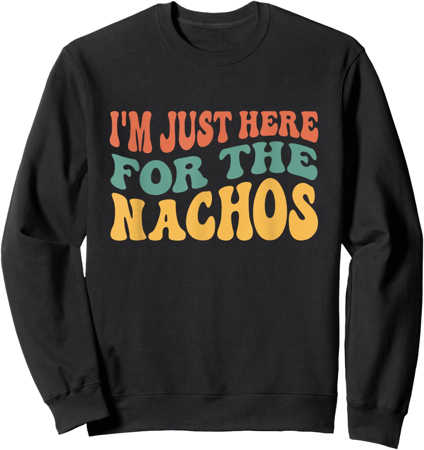 I'm Just Here For The Nachos Funny Mexican Food Lover Sweatshirt - Sweatshirt | Black
